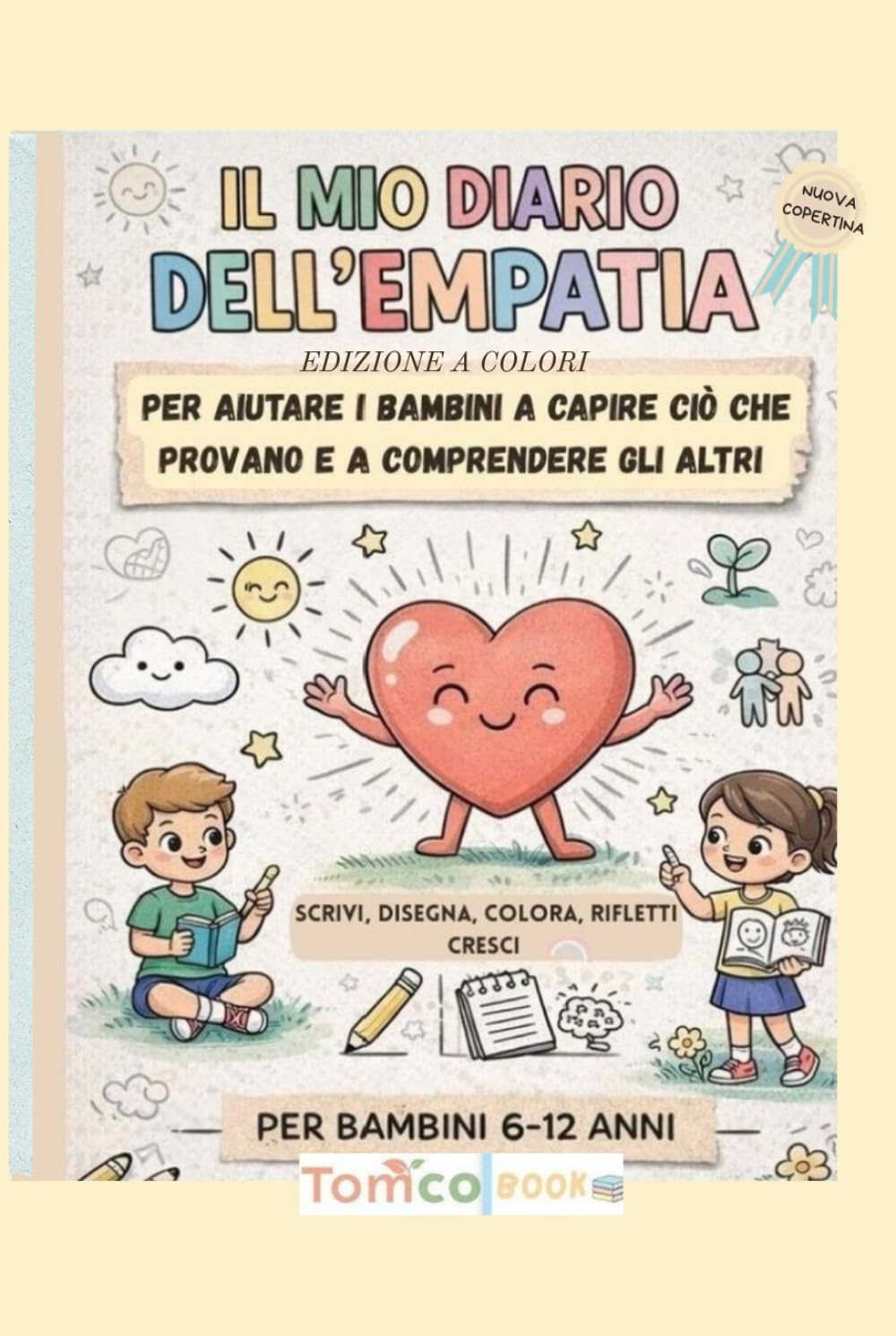 Il Mio Diario dell’Empatia Edizione a Colori: Attività e giochi emotivi per bambini 6–12 anni per imparare a riconoscere le emozioni,sviluppare empatia e coltivare gentilezza ogni giorno.