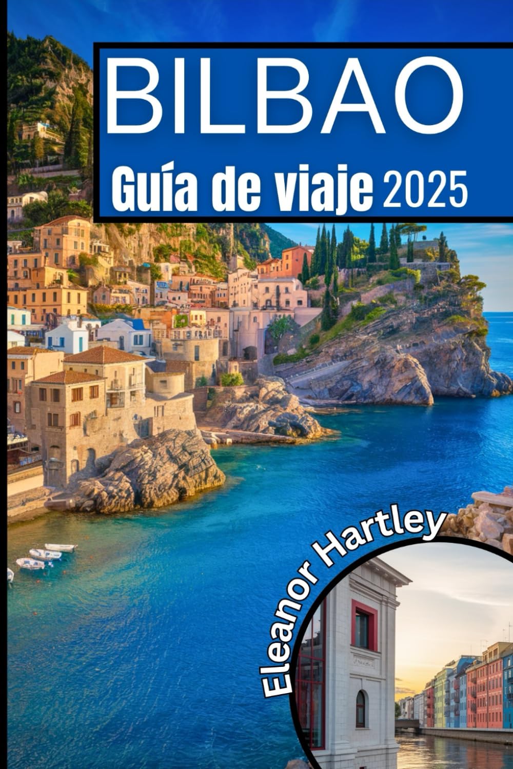 Bilbao Guía de viaje 2025: Descubre el corazón del País Vasco a través