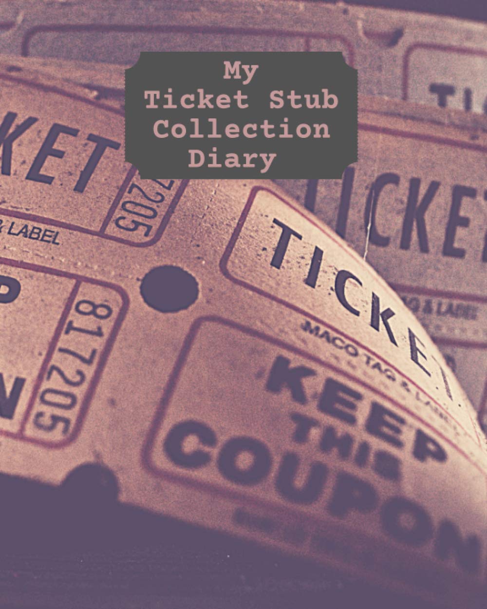 My Ticket Stub Collection Diary: Ticket Stub collector/organizer book