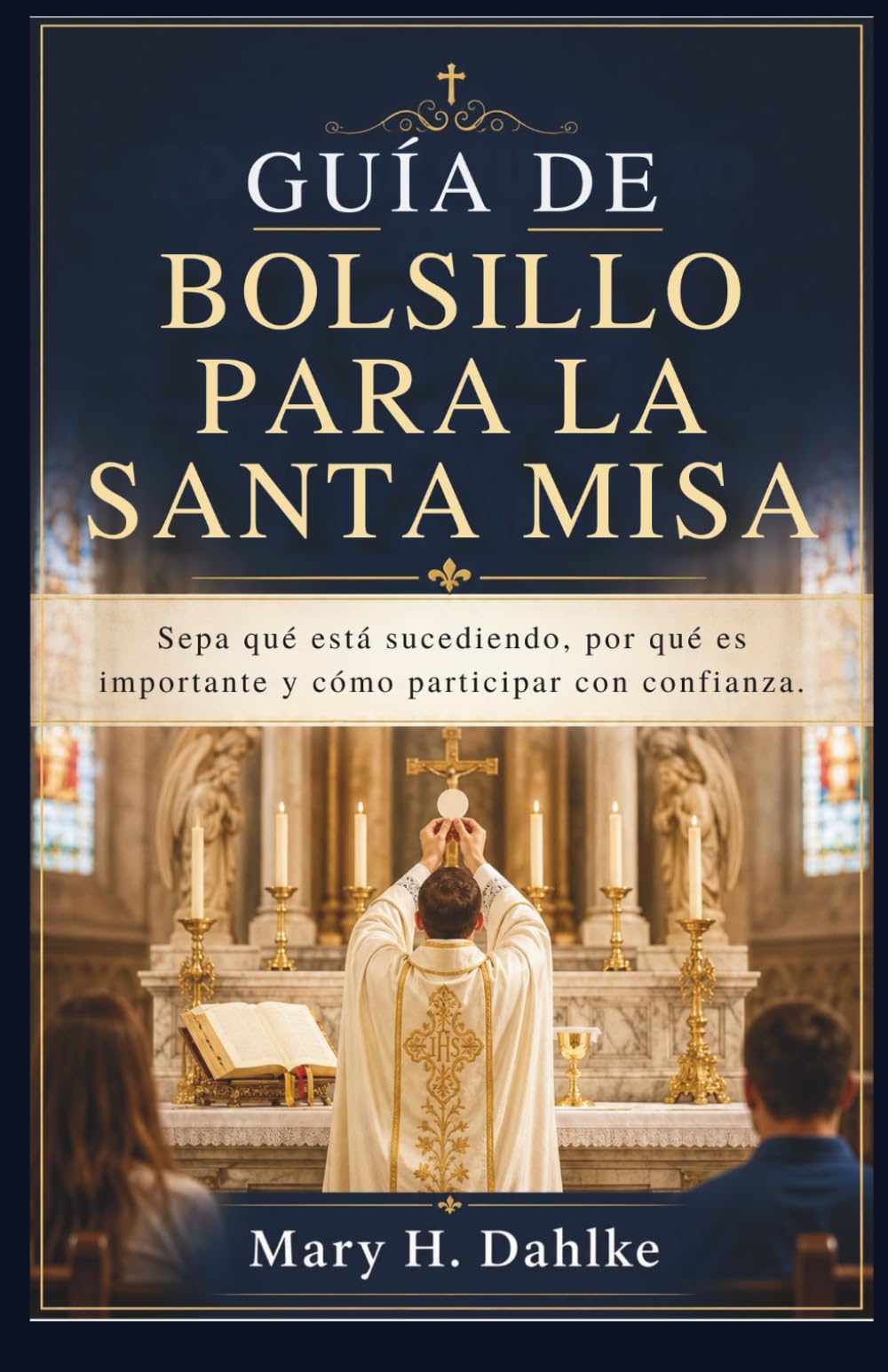GUÍA DE BOLSILLO PARA LA SANTA MISA: Sepa qué está sucediendo, por qué es importante y cómo participar con confianza.
