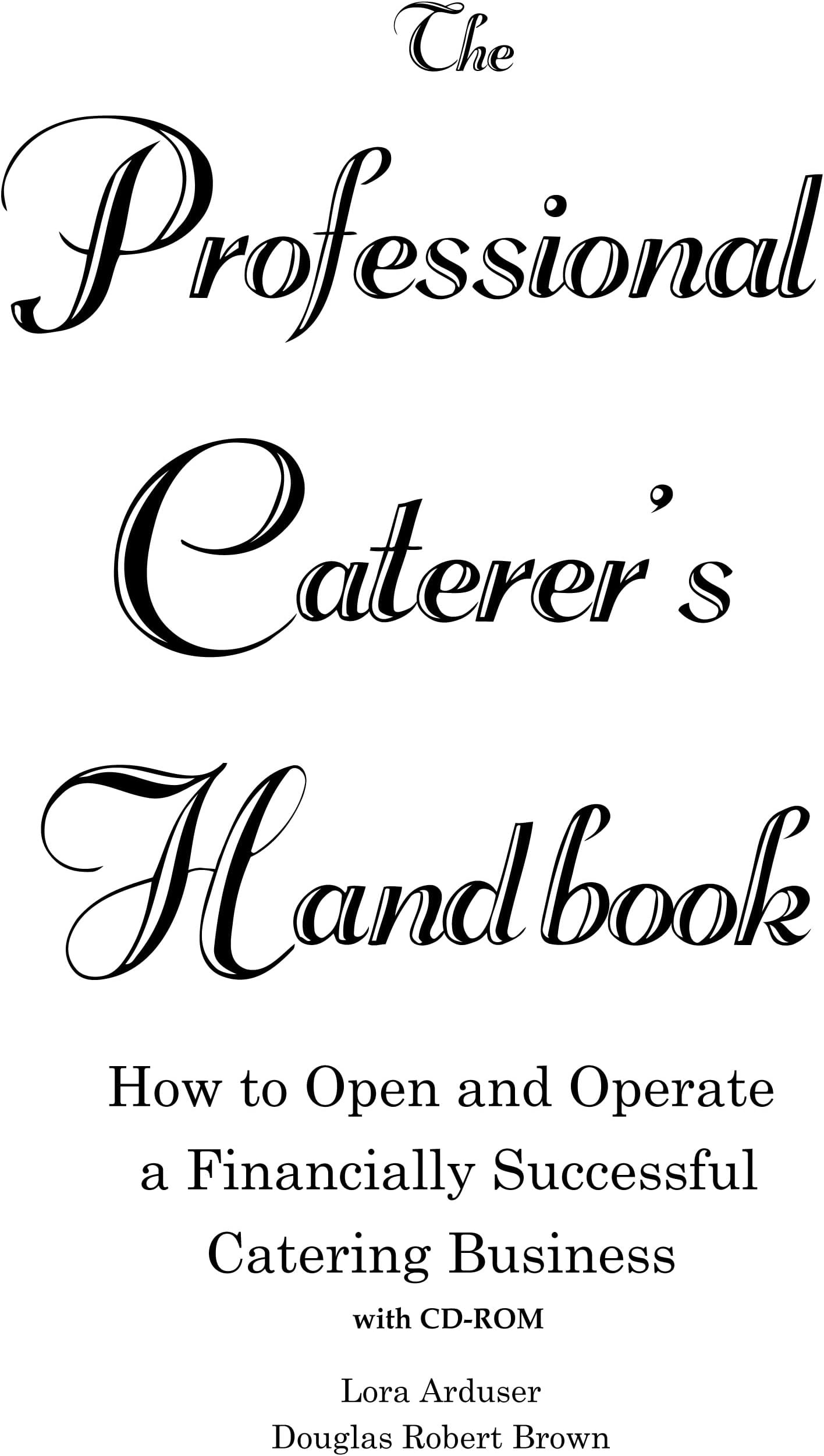 The Professional Caterer's Handbook: How to Open and Operate a Financially Successful Catering Business (with CD-ROM)