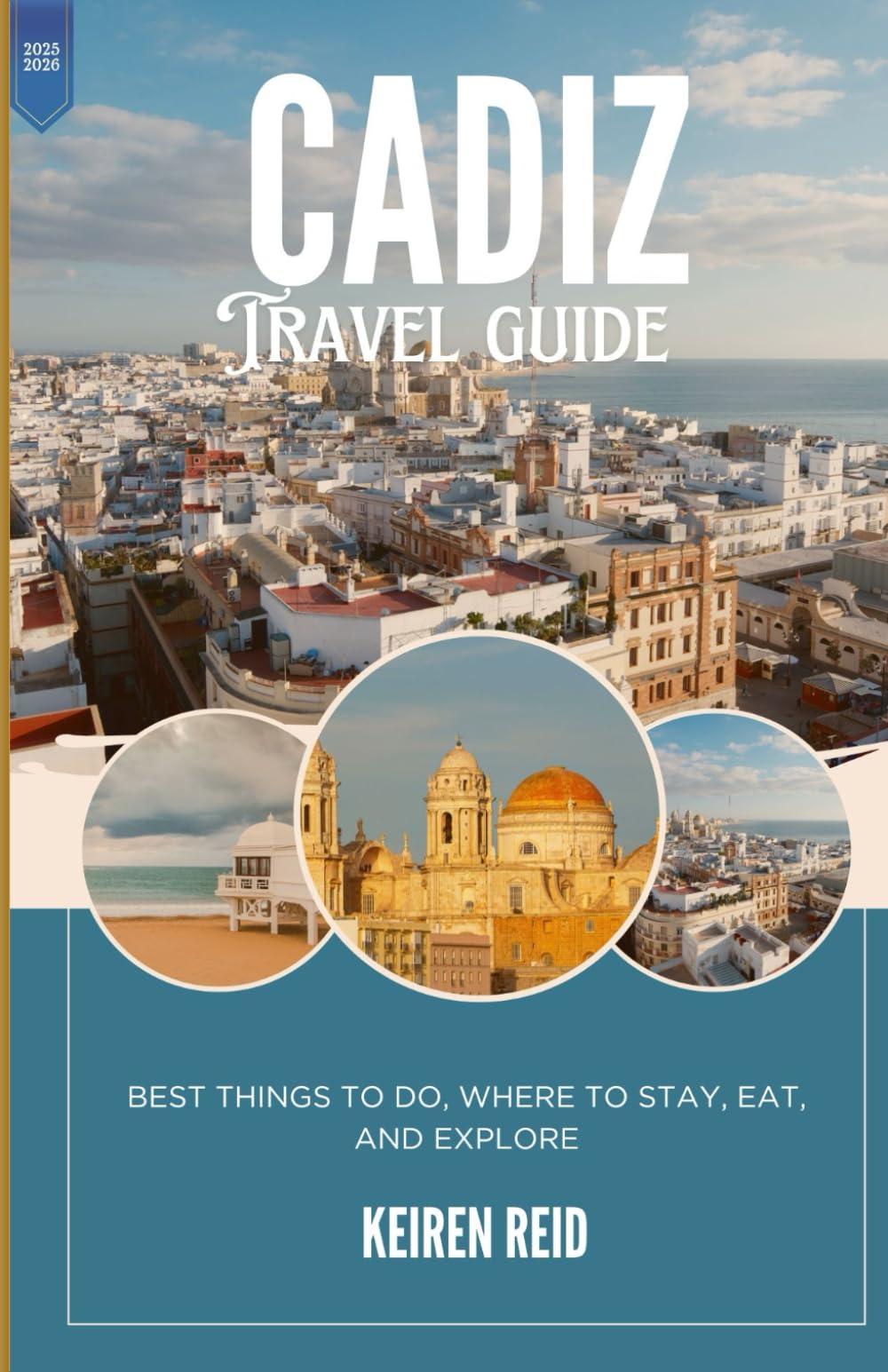 Cadiz 2025: Best Things to Do, Where to Stay, Eat, and Explore