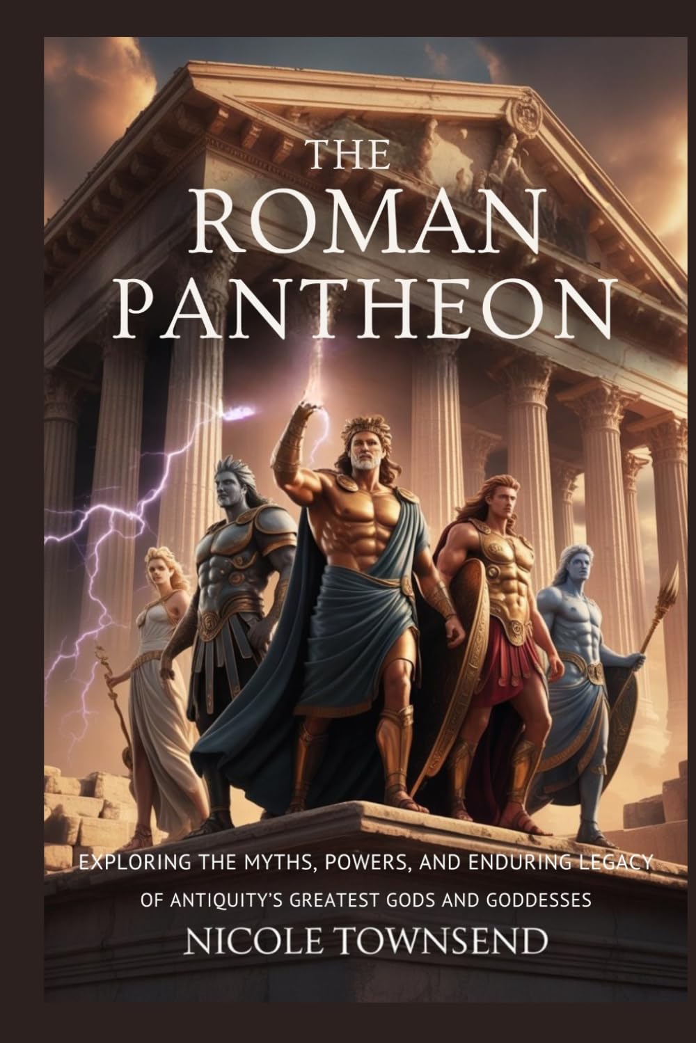 The Roman Pantheon: Exploring the myths, powers, and enduring legacy of antiquity’s greatest gods and goddesses (World Mythologies Collection)