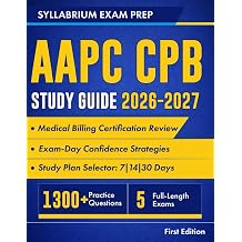 AAPC CPB Study Guide 2026-2027 Medical Billing Certification Review with Study Plans, Payer Rules, 1300+ Practice Questions, 5 Full-Length Exams, Detailed Answers and Exam-Day Confidence Strategies