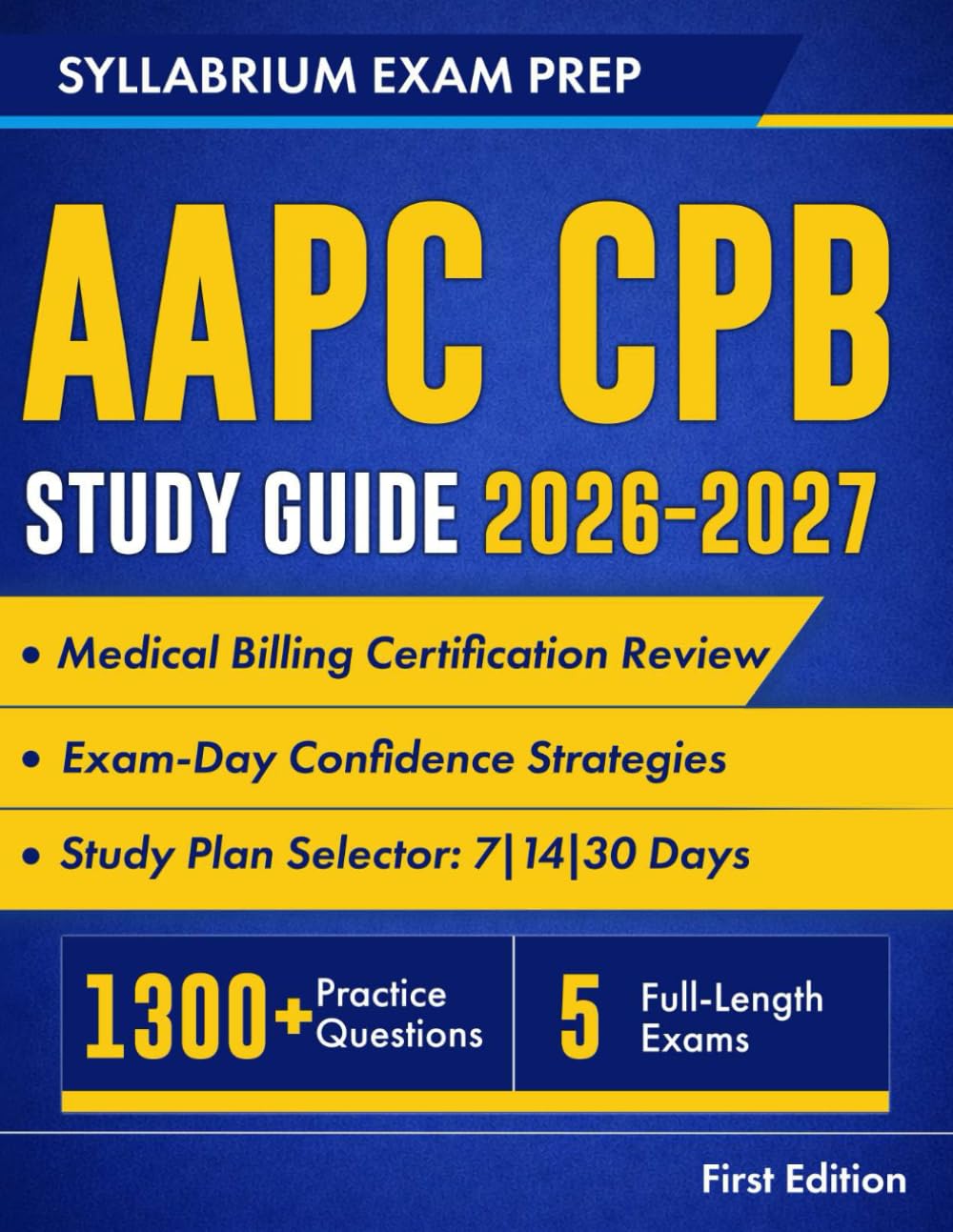 AAPC CPB Study Guide 2026-2027: Medical Billing Certification Review with Study Plans, Payer Rules, 1300+ Practice Questions, 5 Full-Length Exams, Detailed Answers and Exam-Day Confidence Strategies