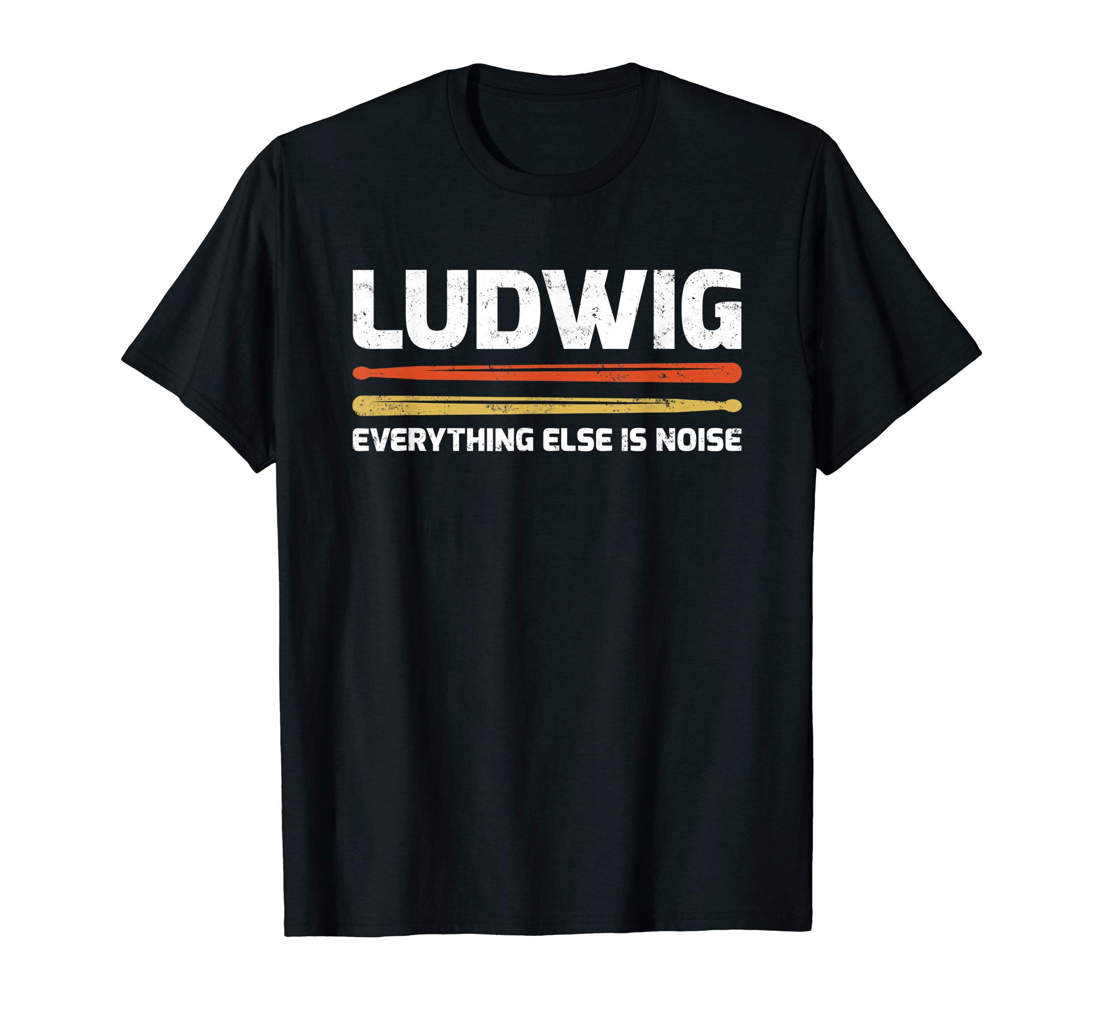 Drum Music Gift TeesLudwig Everything Else Is Noise Classical Music Drum Sticks T-ShirtOEKO-TEX STANDARD 100