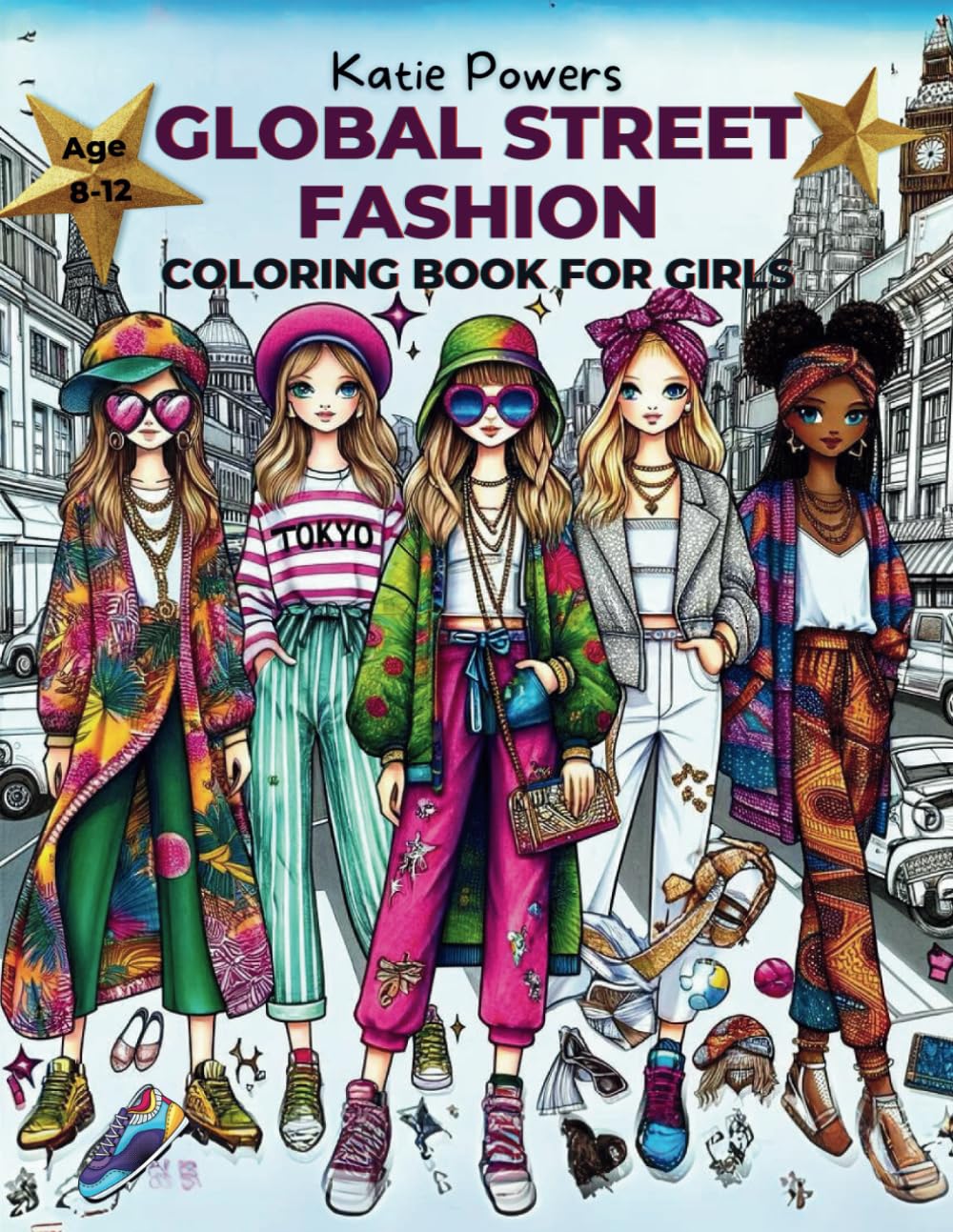 Katie PowersGlobal Street Fashion Coloring Book for Girls Ages 8-12: 68 Cute and Cool Diverse Designs with Popular Beauty Accessories and Fun International Fashion Facts for Tweens and Teens