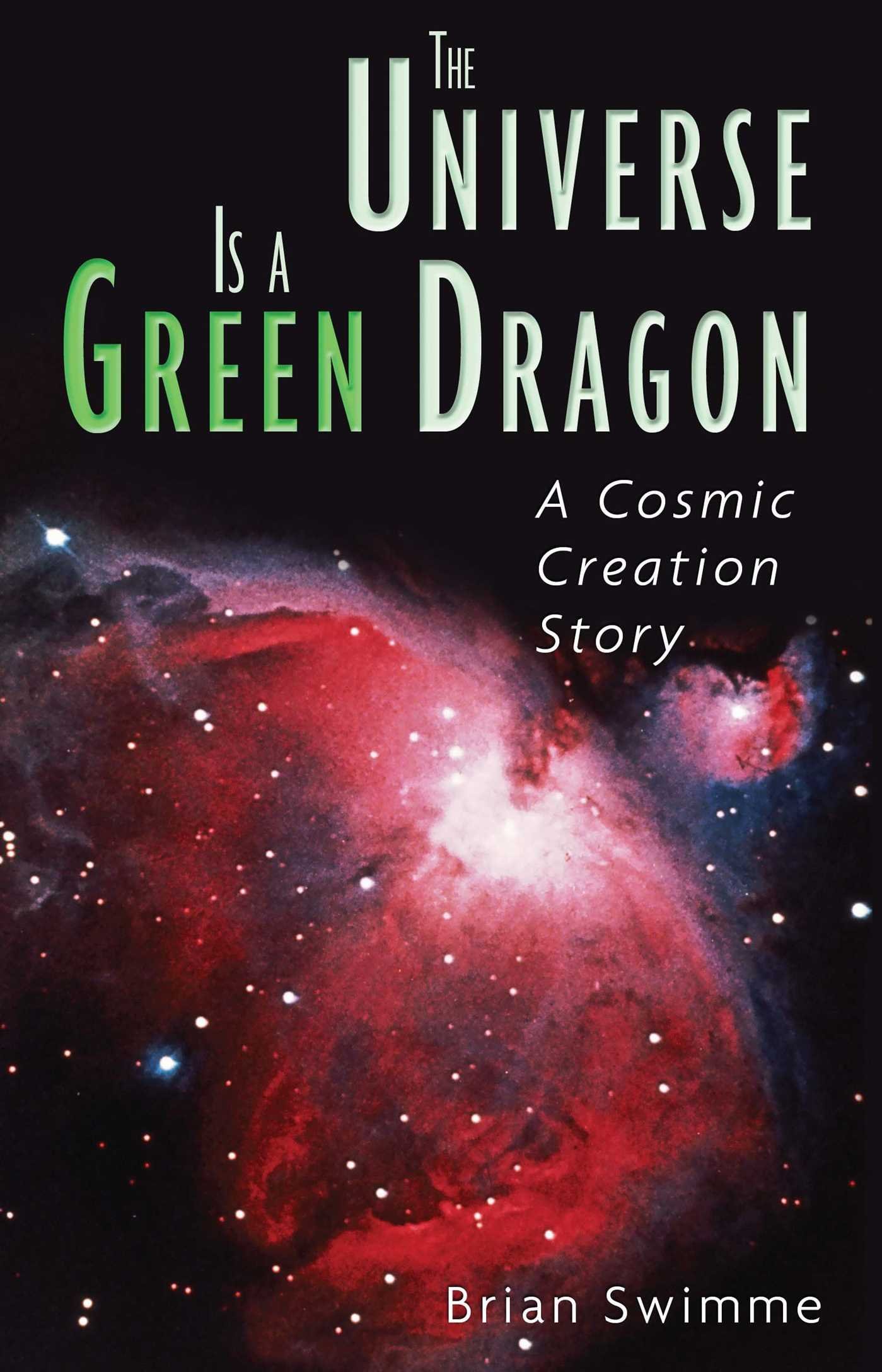 The Universe Is a Green Dragon: A Cosmic Creation Story. Swimme 9780939680146**