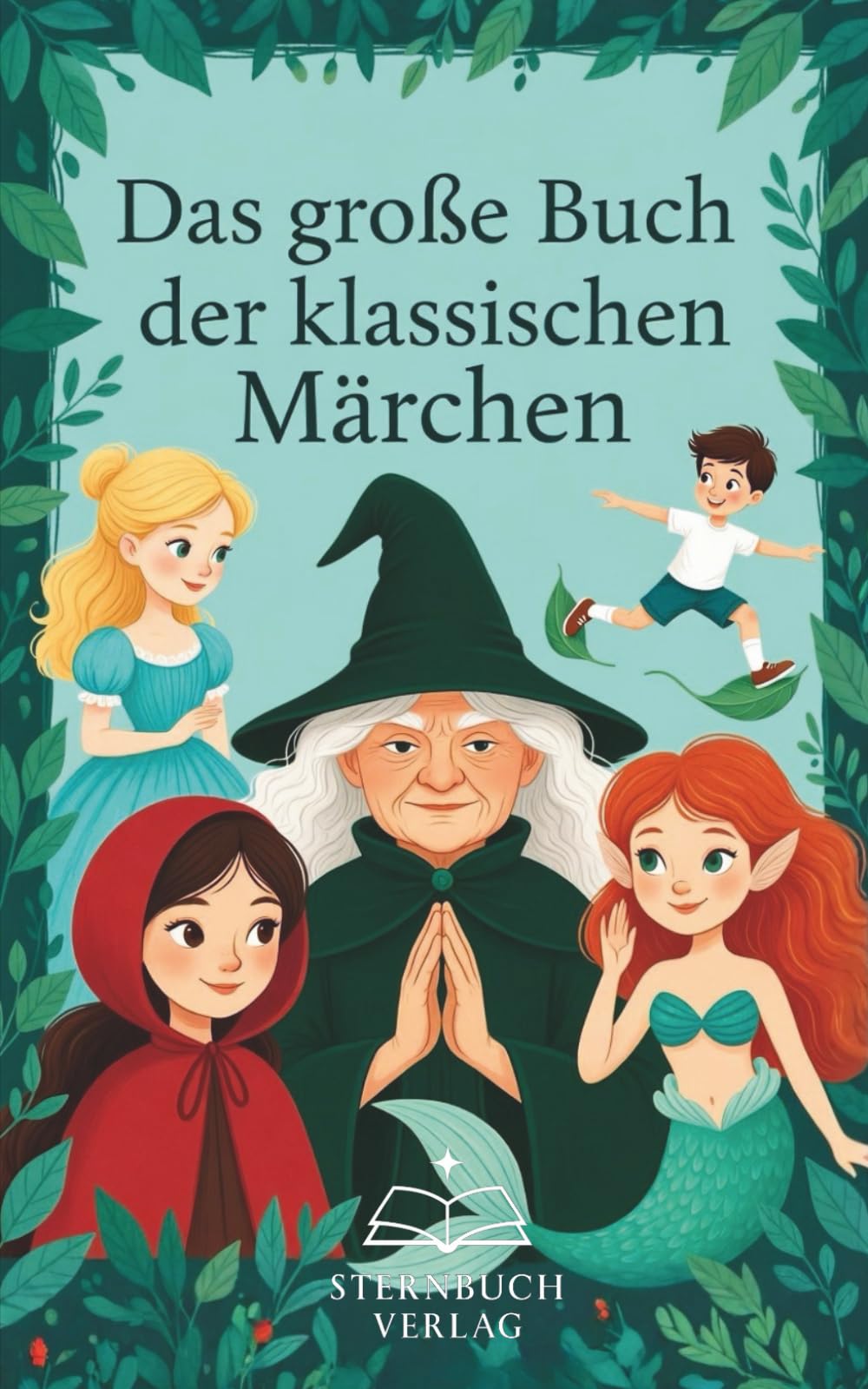 Das große Buch der klassischen Märchen: Die bekanntesten Märchen der Welt – behutsam neu erzählt für Kinder und Erwachsene