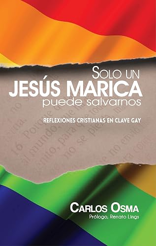 Solo un Jesús marica puede salvarnos: Reflexiones cristianas en clave gay