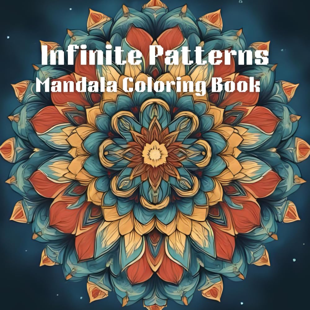 Infinite Patterns: A Mandala Coloring Book: tranquil patterns relax and unwind in coloring