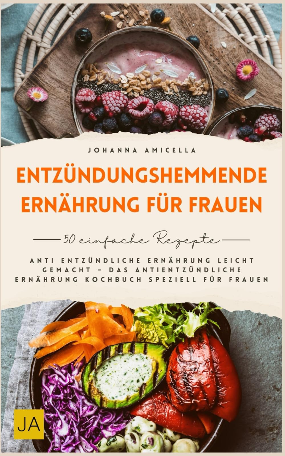 Entzündungshemmende Ernährung für Frauen: Anti entzündliche Ernährung leicht gemacht – Das antientzündliche Ernährung Kochbuch speziell für Frauen