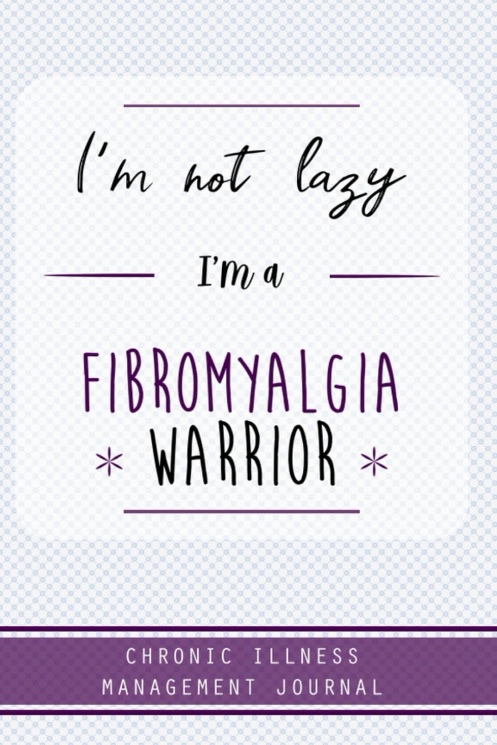 Fibromyalgia Warrior. Chronic illness management journal: Fibromyalgia awareness journal Book, A Daily Mood, Pain, Symptoms, Food.. Tracker book For ... Chronic pain fatigue illness book journal