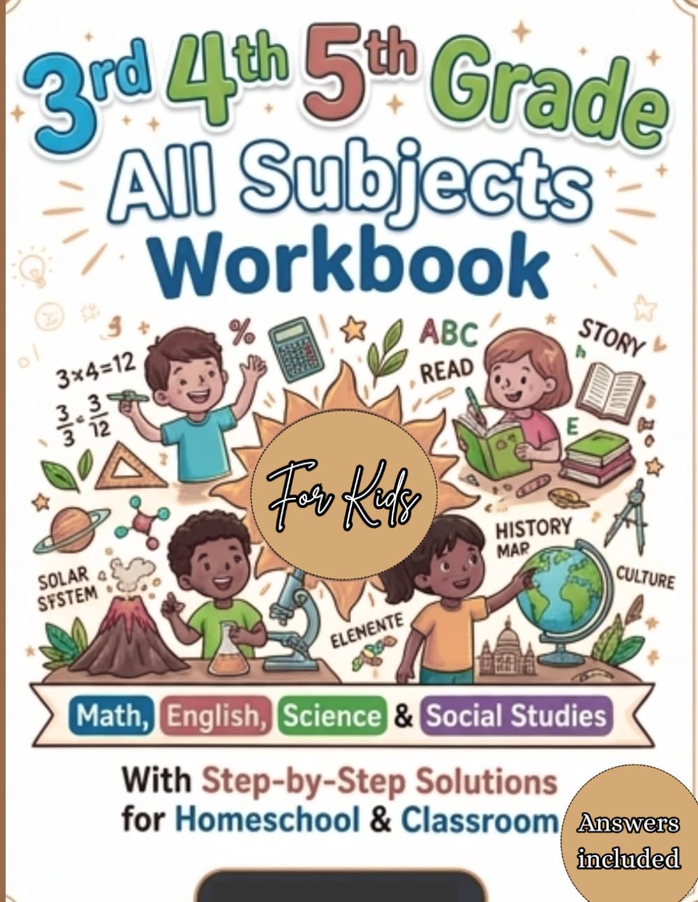 3rd 4th 5th Grade All Subjects Workbook: Math, English, Science & Social Studies with Step-by-Step Solutions for Homeschool & Classroom (Answer Key Included)