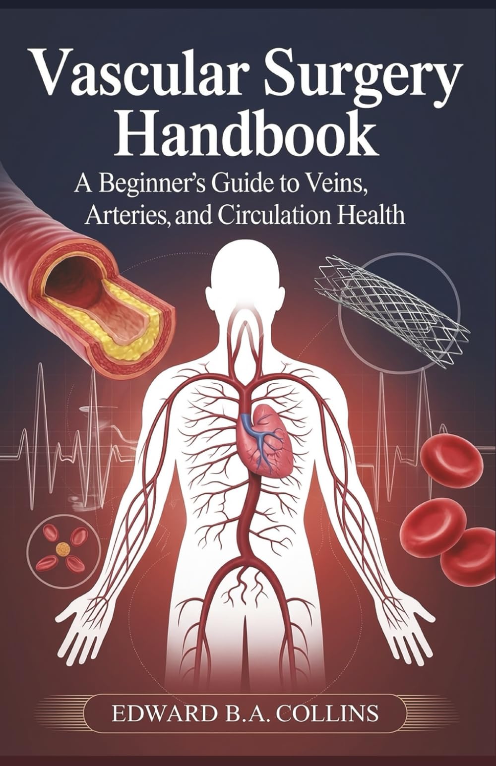 Vascular Surgery Handbook: A Beginner's Guide to Veins, Arteries, and Circulation Health (Medical Handbook for Beginners)
