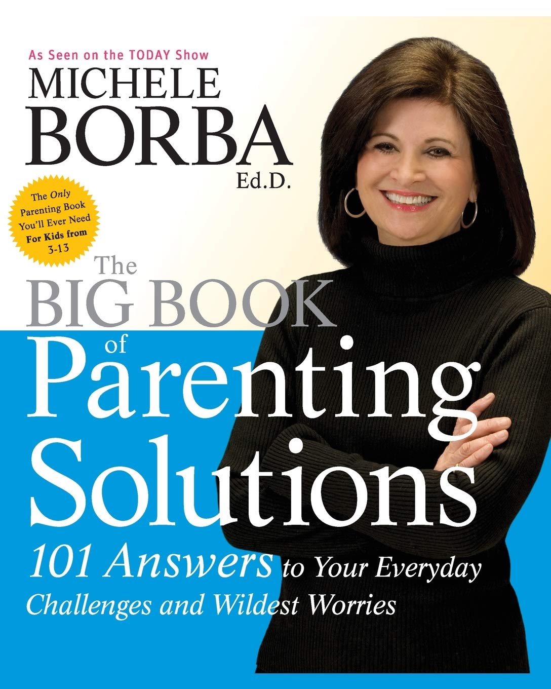 The Big Book of Parenting Solutions: 101 Answers to Your Everyday Challenges and Wildest Worries [Paperback] Borba, Michele