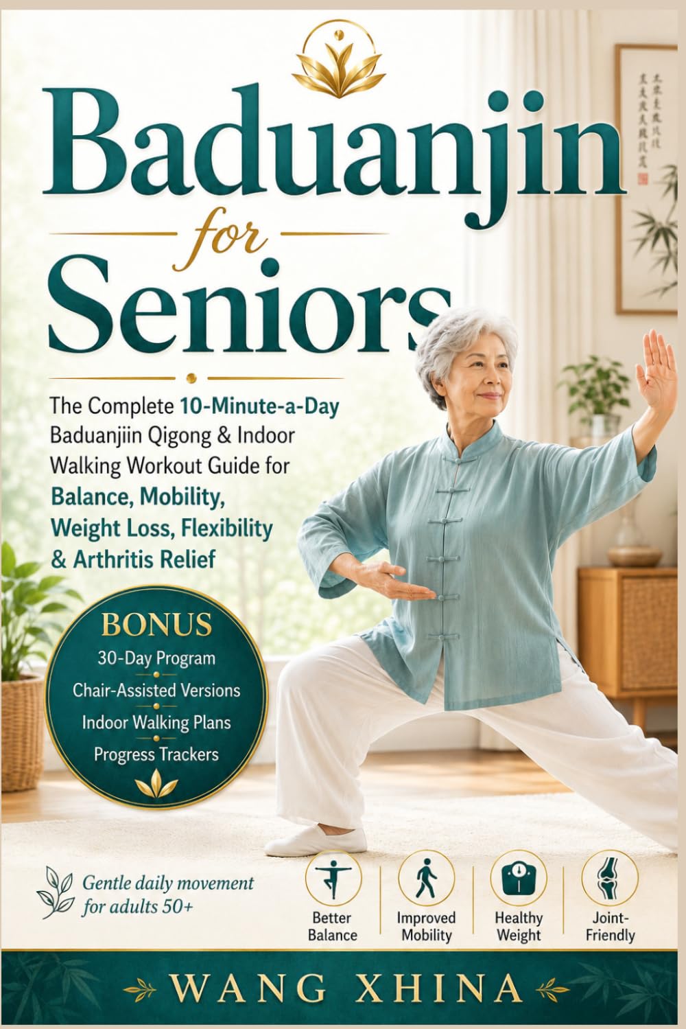 Baduanjin for Seniors: The Complete 10-Minute-a-Day Baduanjin Qigong &Indoor Walking Workout Guide for Balance, Mobility,Weight Loss, Flexibility & Arthritis Relief