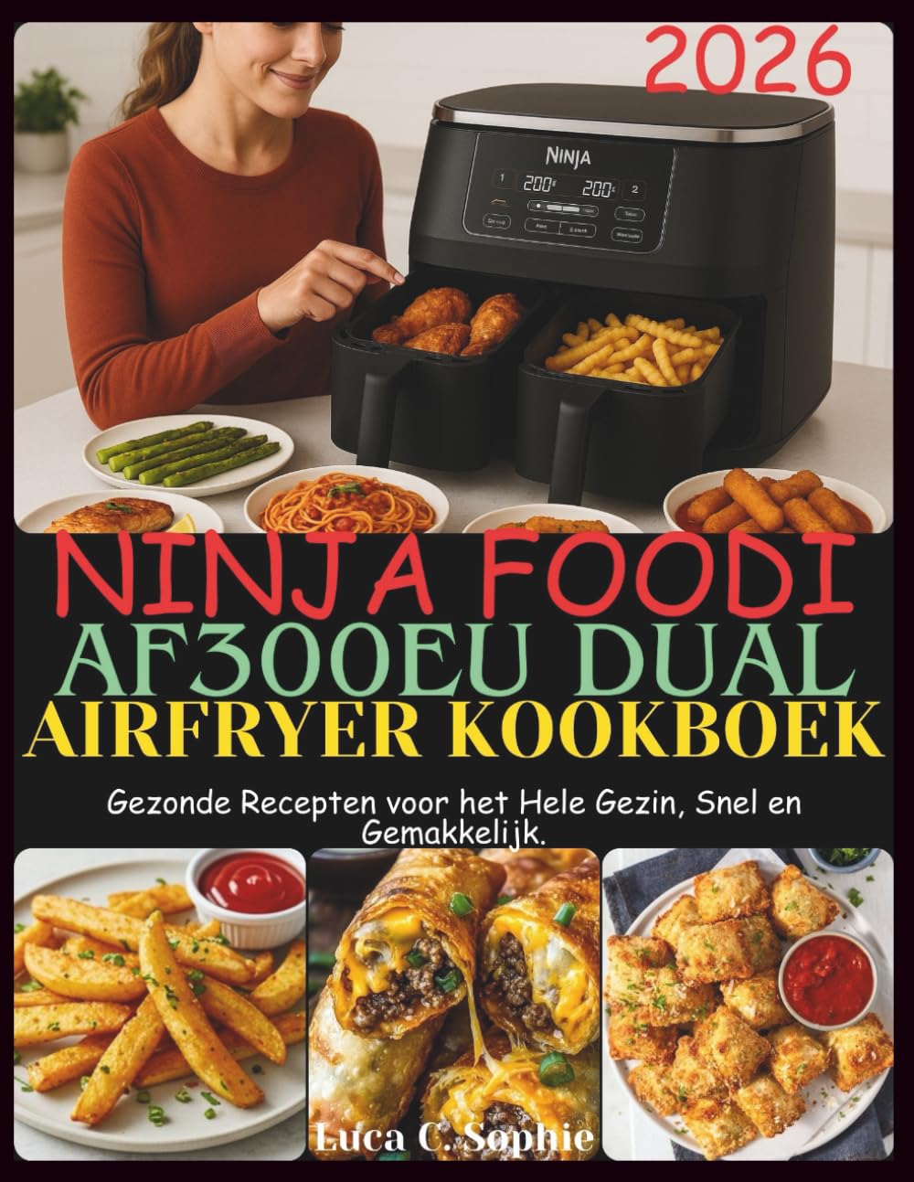 Ninja Foodi AF300EU Dual Airfryer Kookboek: Gezonde Recepten voor het Hele Gezin, Snel en Gemakkelijk.
