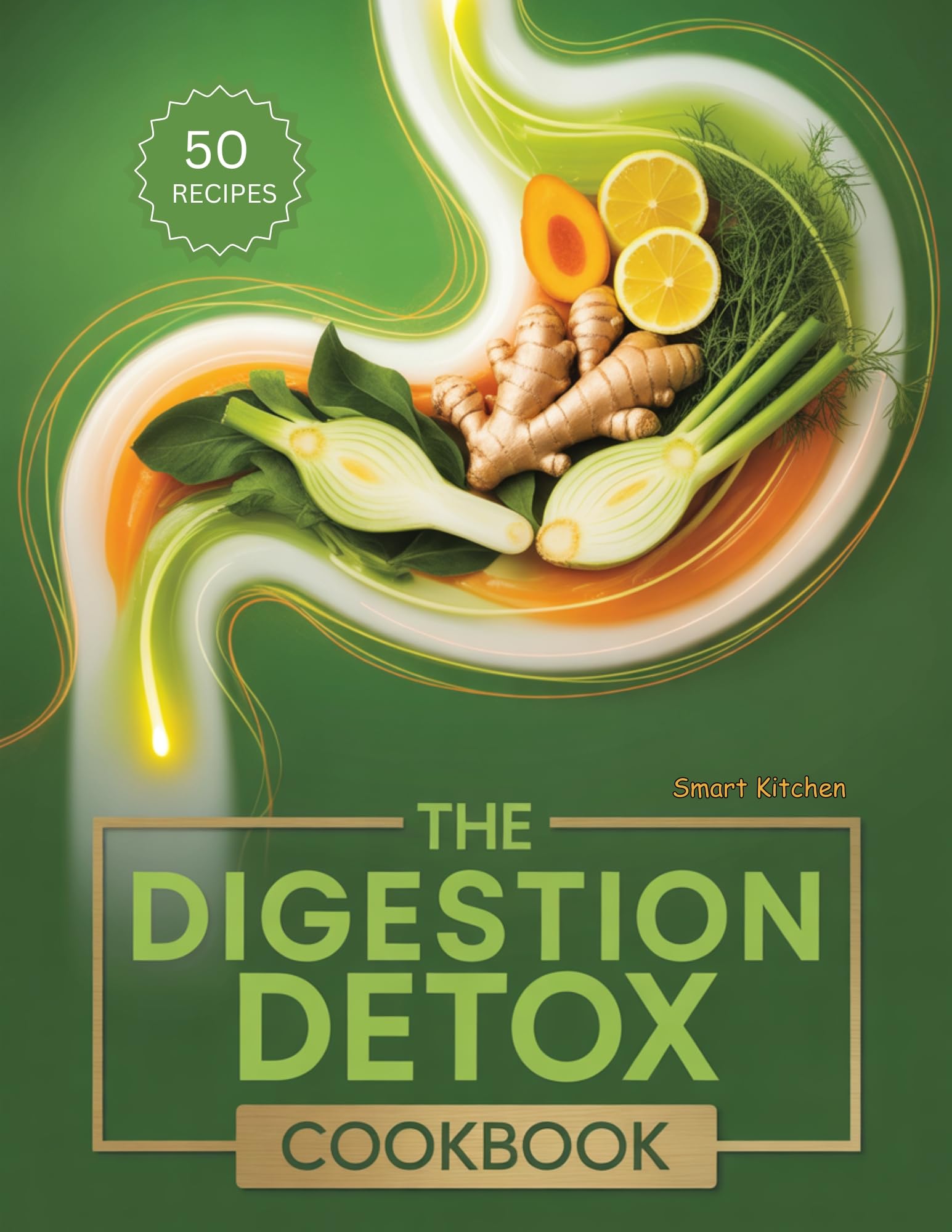 The Digestion DETOX COOKBOOK: Soothing Recipes to Cleanse Your Gut, Relieve Bloating, and Restore Digestive Balance Naturally (The Total Body Detox Series Book 11)
