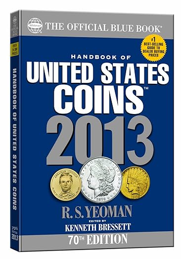 Handbook of United States Coins 2013: The Official Blue Book: Illustrated Catalog and Prices Dealers: Pay for Coins - 1616 to Date (Official Blue Book of United States Coins)