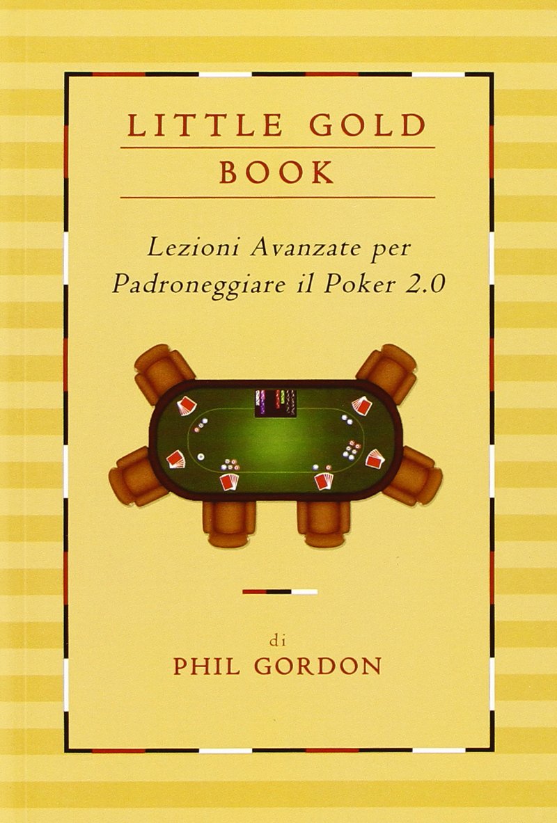 Little gold book. Lezioni avanzate per padroneggiare il Poker 2.0