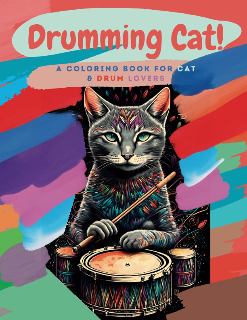 Drumming Cat!: Coloring Book for Cat and Drum Lovers (Feline Harmonies: A Series of Cute & Musical Cats)