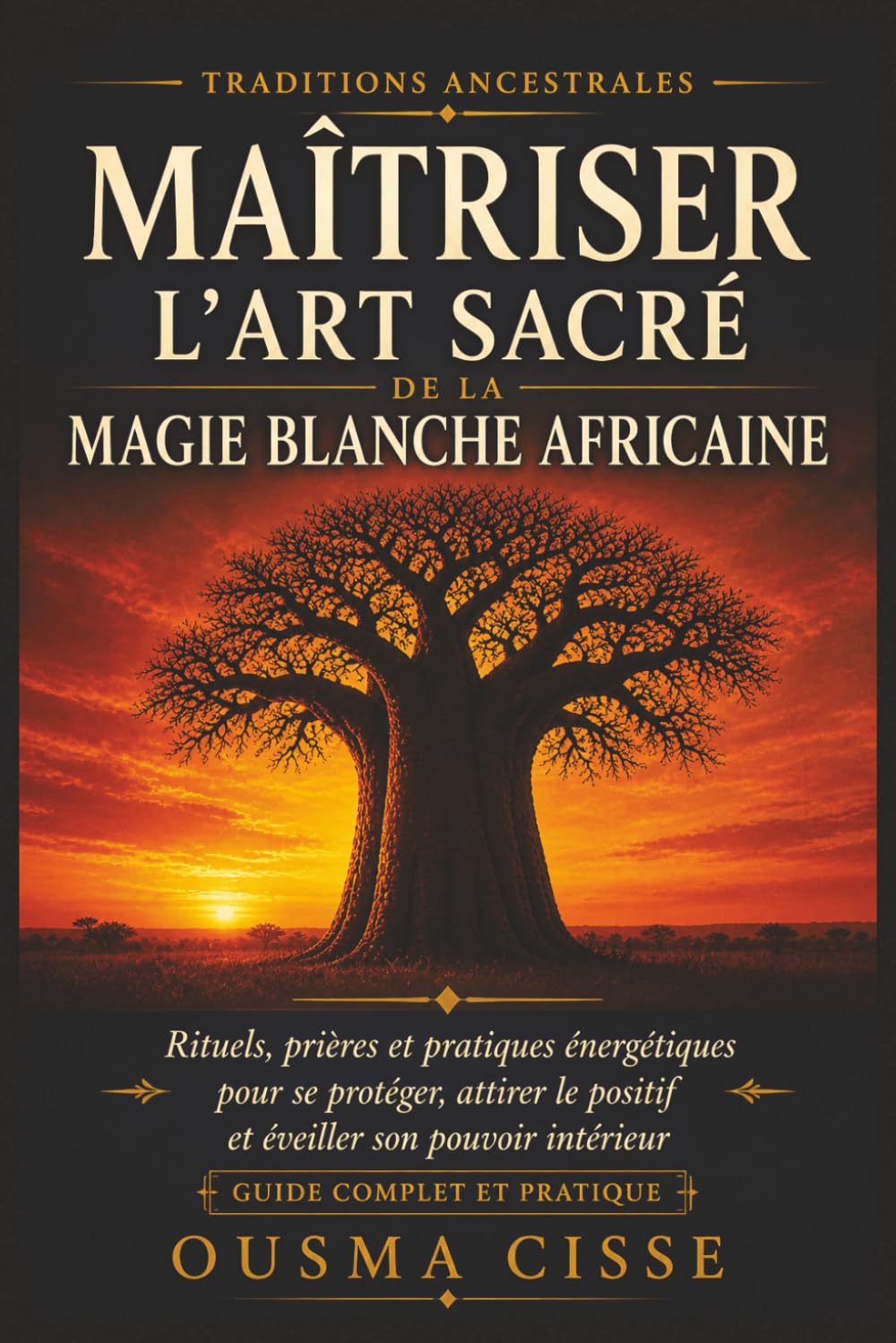 Maîtriser l'Art Sacré de la Magie Blanche Africaine: Rituels spirituels, prières et pratiques énergétiques inspirées des traditions africaines pour se ... le positif et éveiller son pouvoir intérieur