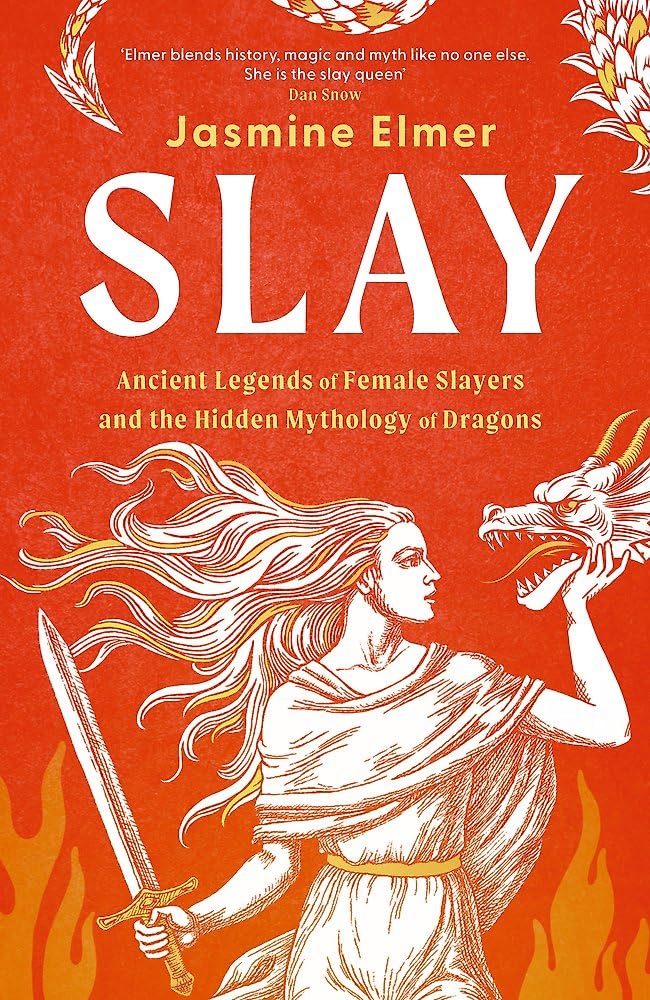 Slay: Ancient legends of female slayers and the hidden mythology of dragons