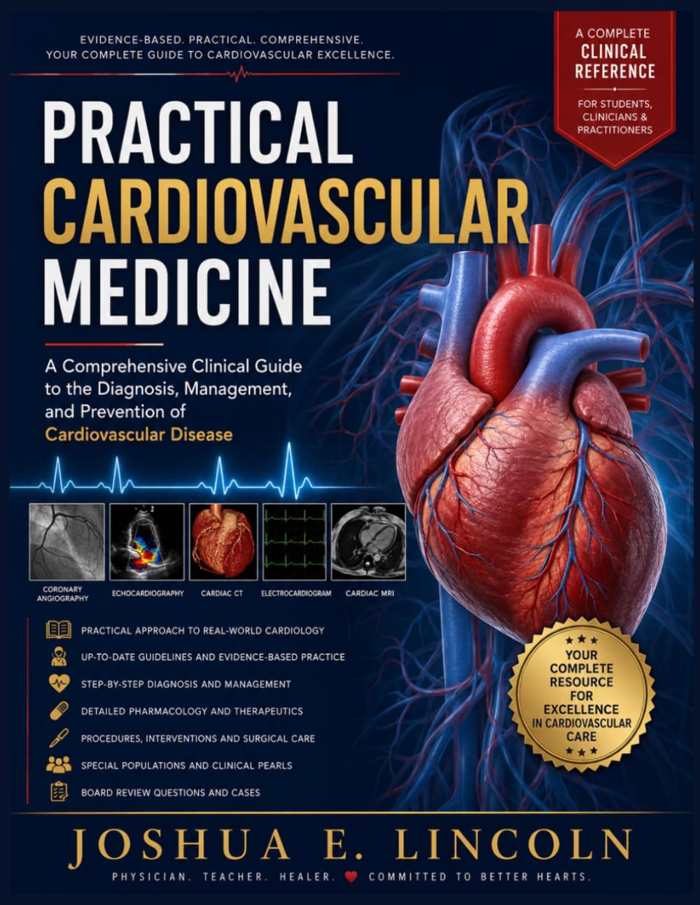 PRACTICAL CARDIOVASCULAR MEDICINE: A Comprehensive Clinical Guide to the Diagnosis, Management, and Prevention of Cardiovascular Disease