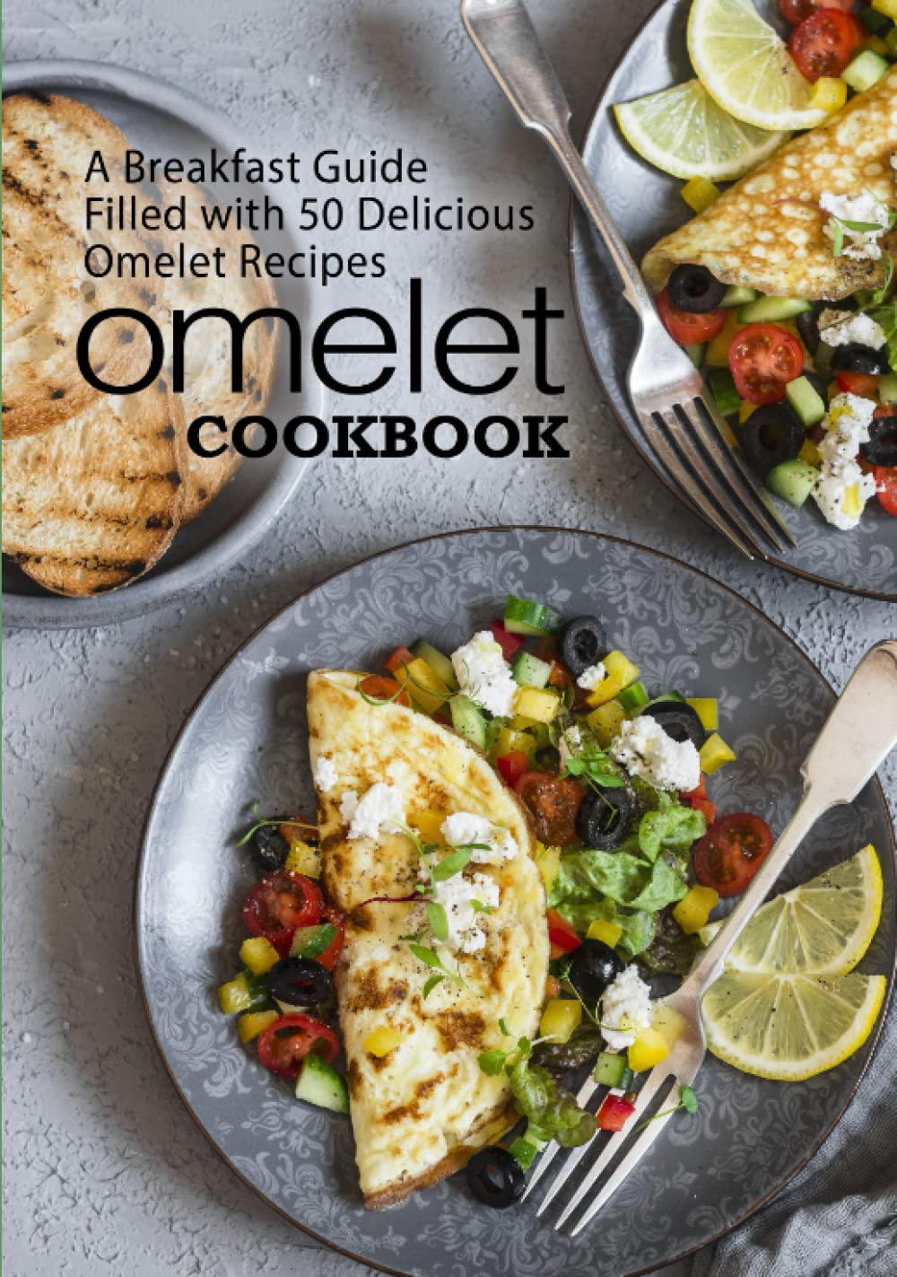 Omelet Cookbook: A Breakfast Guide Filled with 50 Delicious Omelet Recipes