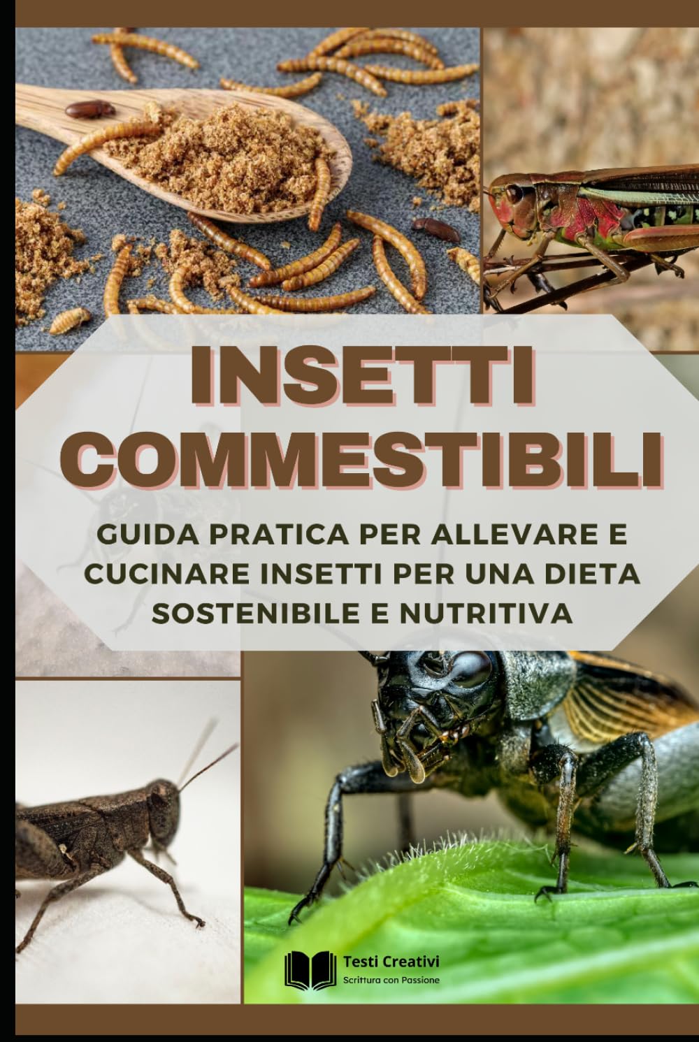 Insetti Commestibili: Guida Pratica per Allevare e Cucinare Insetti per una Dieta Sostenibile e Nutritiva (Allevamento Domestico & Produzioni Sostenibili)