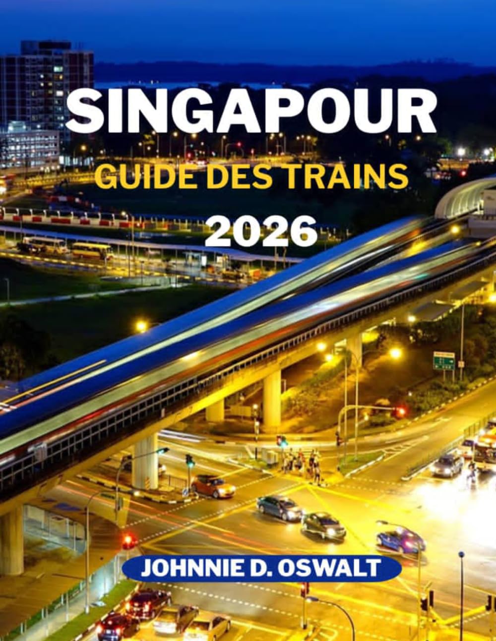 SINGAPOUR GUIDE DES TRAINS 2026