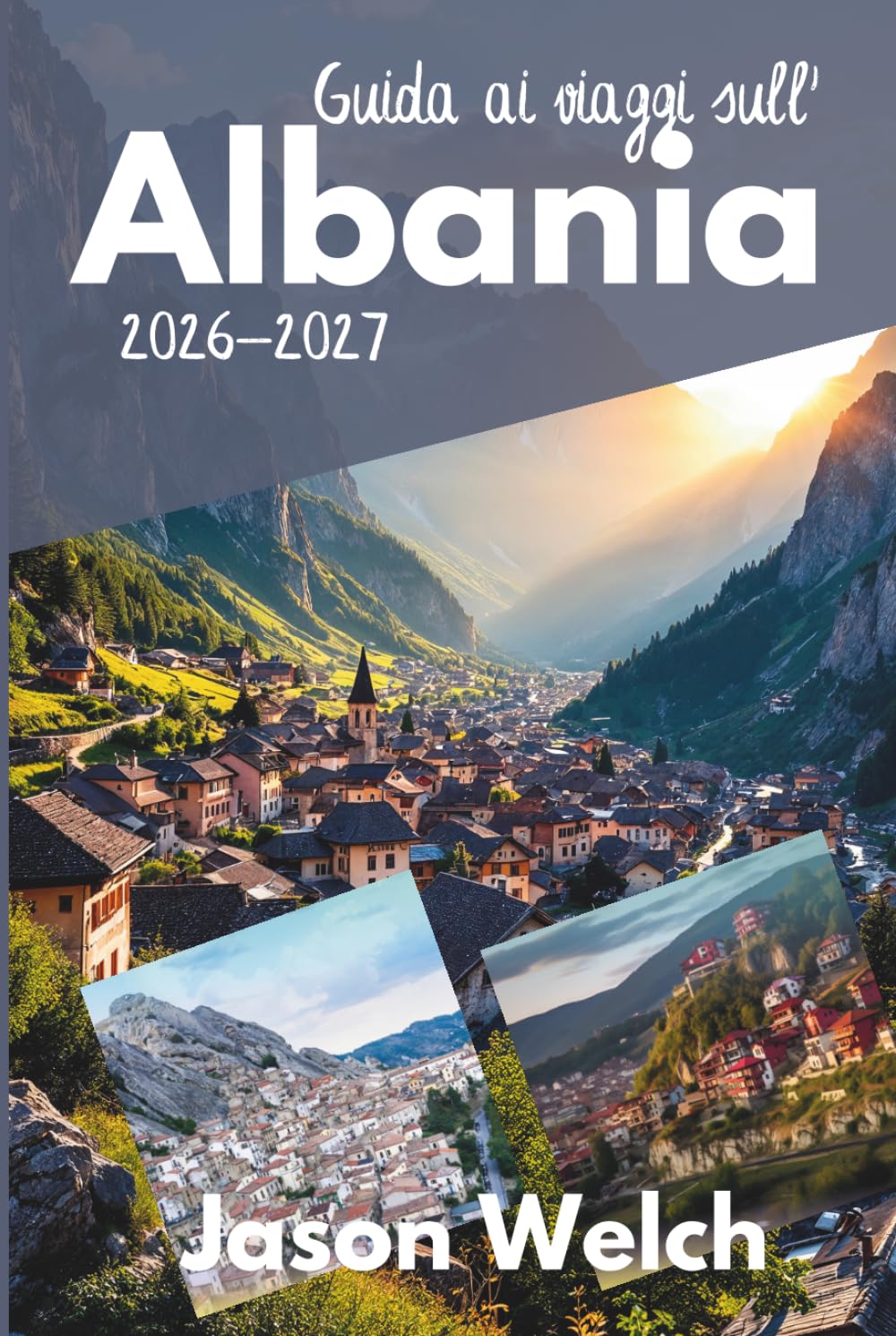 Guida ai viaggi sull'Albania 2026–2027: Tirana, la Riviera Albanese, Berat, Gjirokastër, Theth e Valle della Valbona: completamente aggiornati con itinerari pratici e consigli di viaggio locali