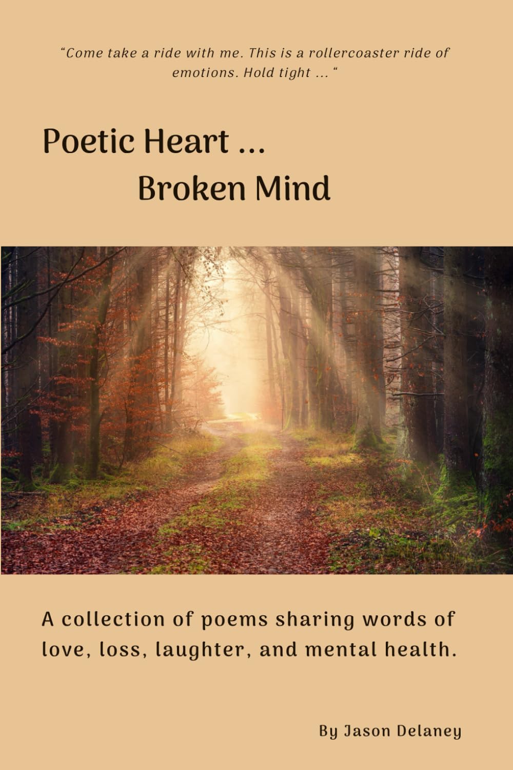 Poetic Heart ... Broken Mind: A collection of poems sharing words of love, loss, laughter, and mental health.