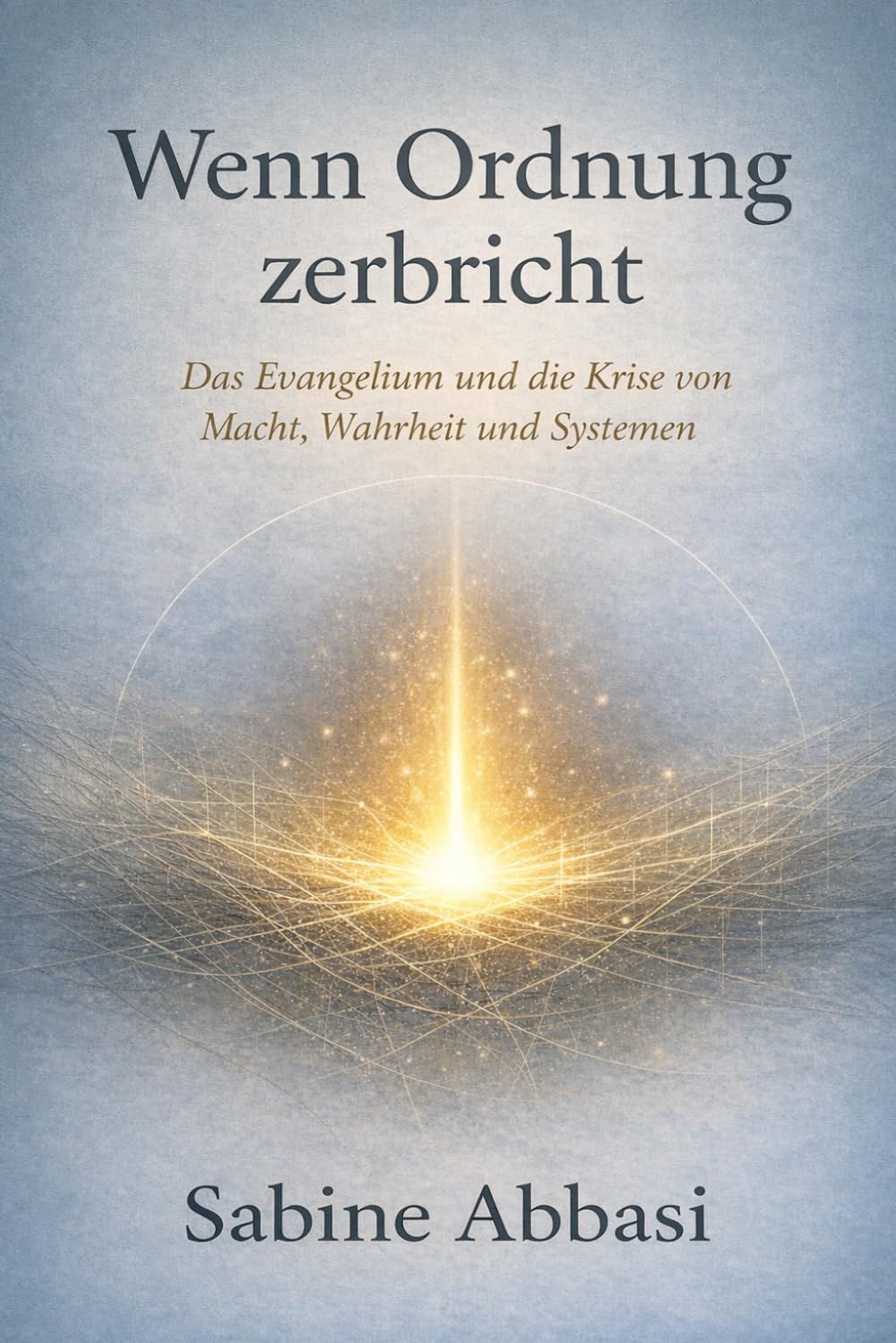 Wenn Ordnung zerbricht. Das Evangelium und die Krise von Macht, Wahrheit und Systemen