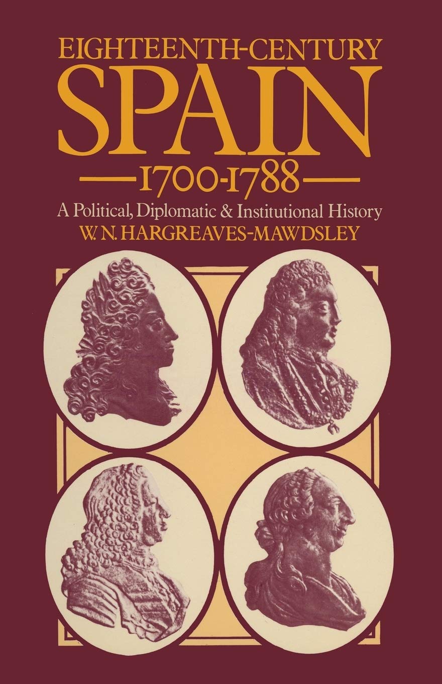 Eighteenth-Century Spain 1700–1788: A Political, Diplomatic and Institutional History
