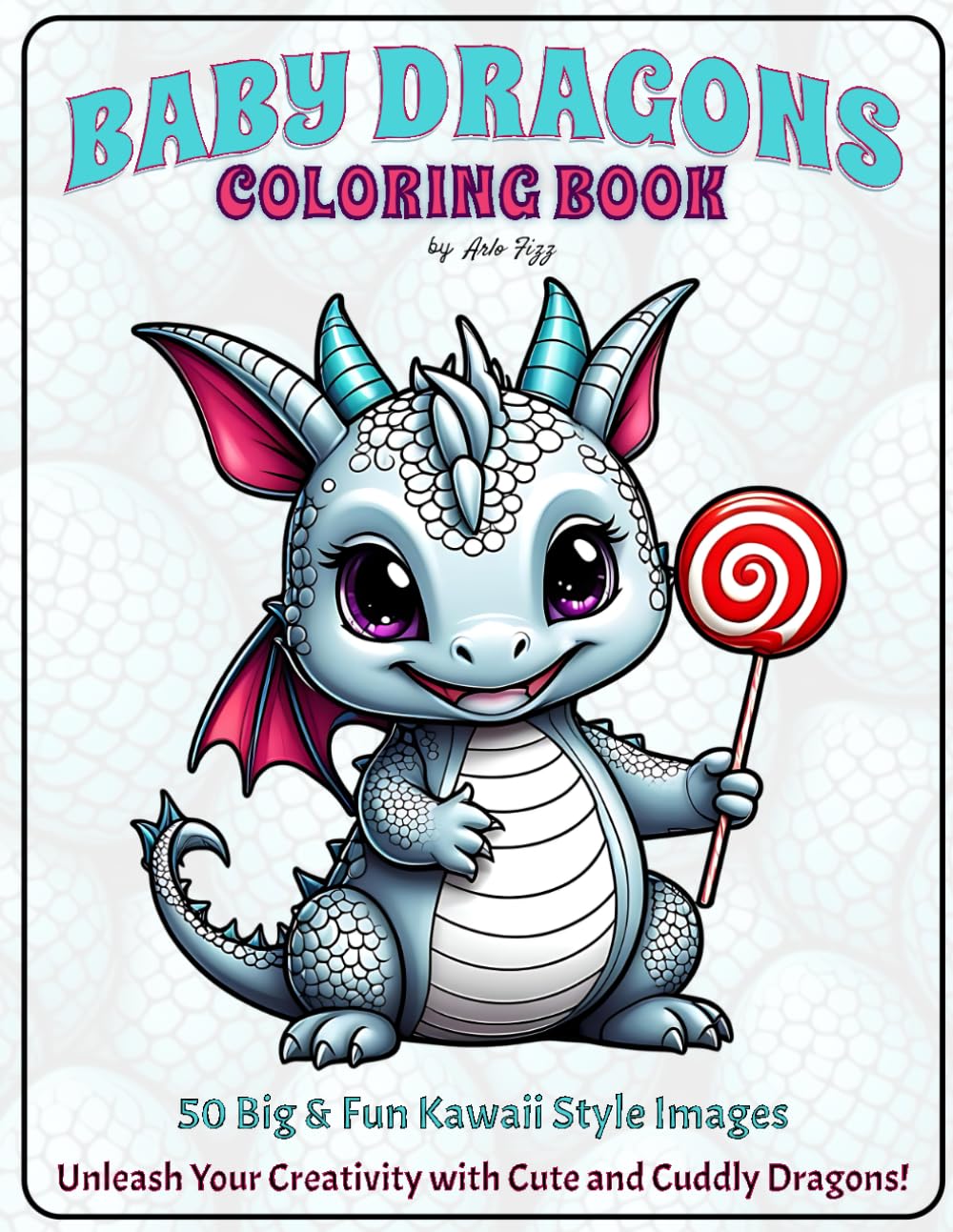 Kawaii Baby Dragons Coloring Book: 50 Adorable and Magical Dragon Designs for Kids, Teens, and Adults – Perfect for Stress Relief and Relaxation!