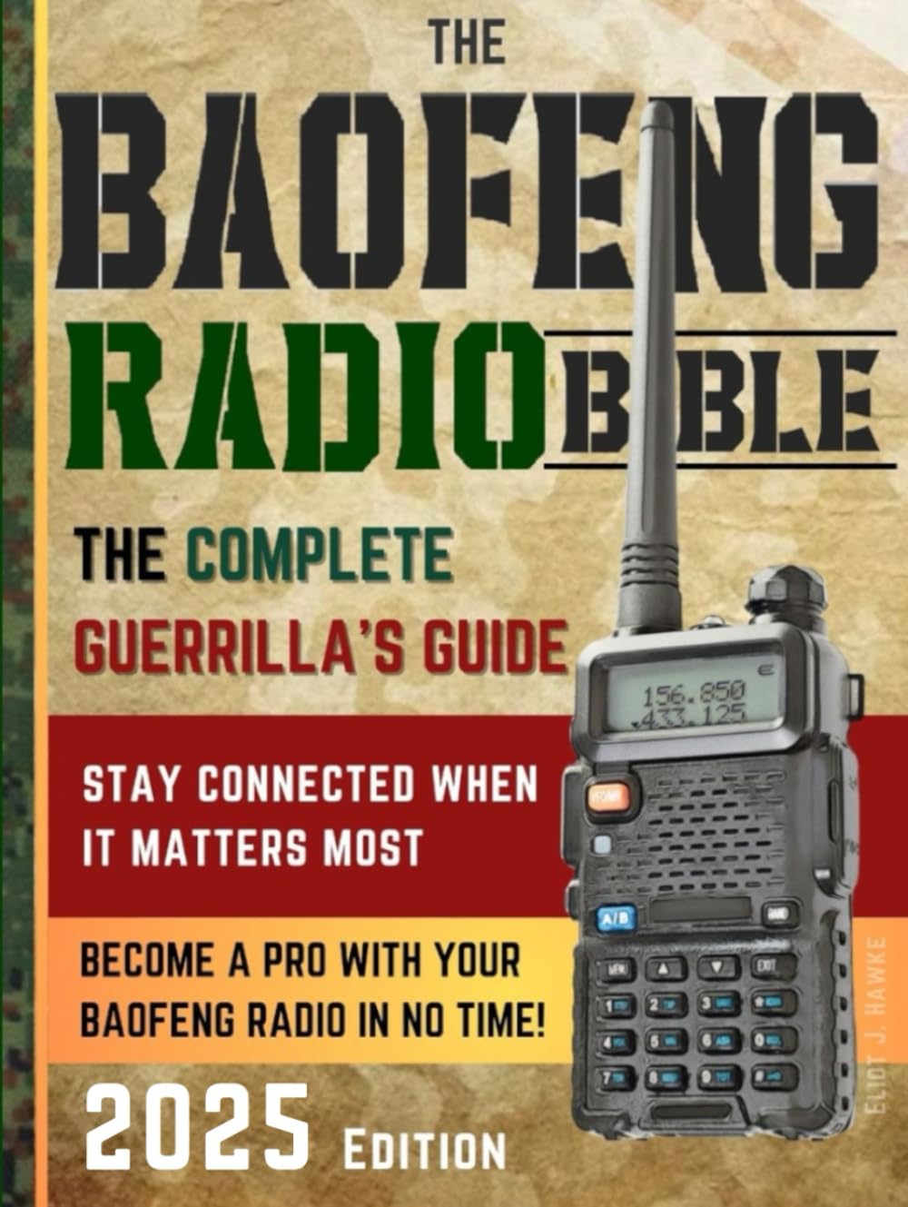 The Baofeng Radio Bible: The Complete and Easy-to-Follow Guerrilla's Guide to Become a Pro with Your Baofeng Radio in No Time and Stay Connected When It Matters Most
