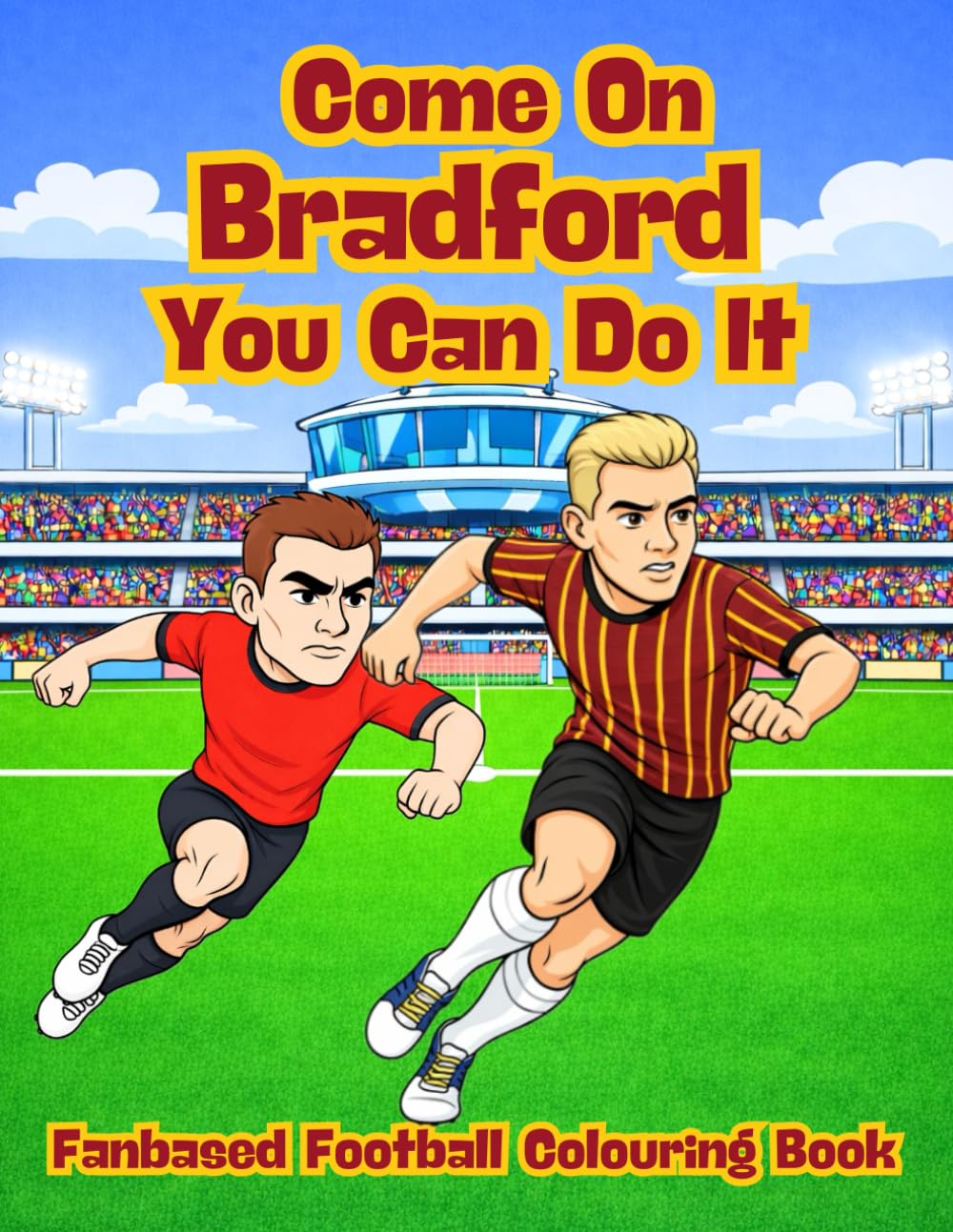Come On Bradford You Can Do It - Fanbase Football Colouring Book: Celebrate the Passion of Football by Colouring Players, Crowds and Matchday Scenes