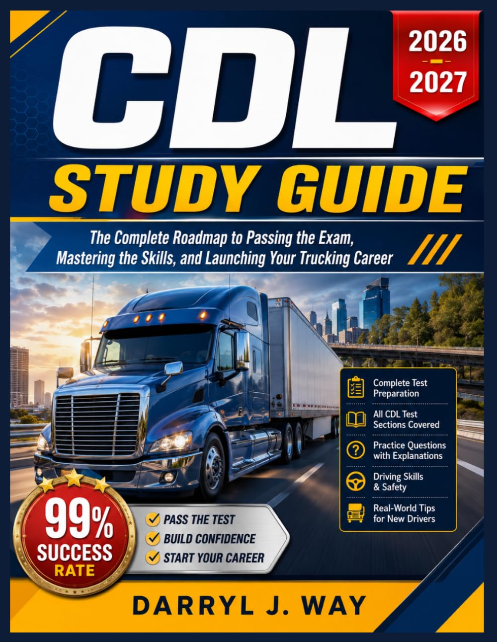 CDL STUDY GUIDE 2026-2027: The Complete Roadmap to Passing the Exam, Mastering the Skills, and Launching Your Trucking Career