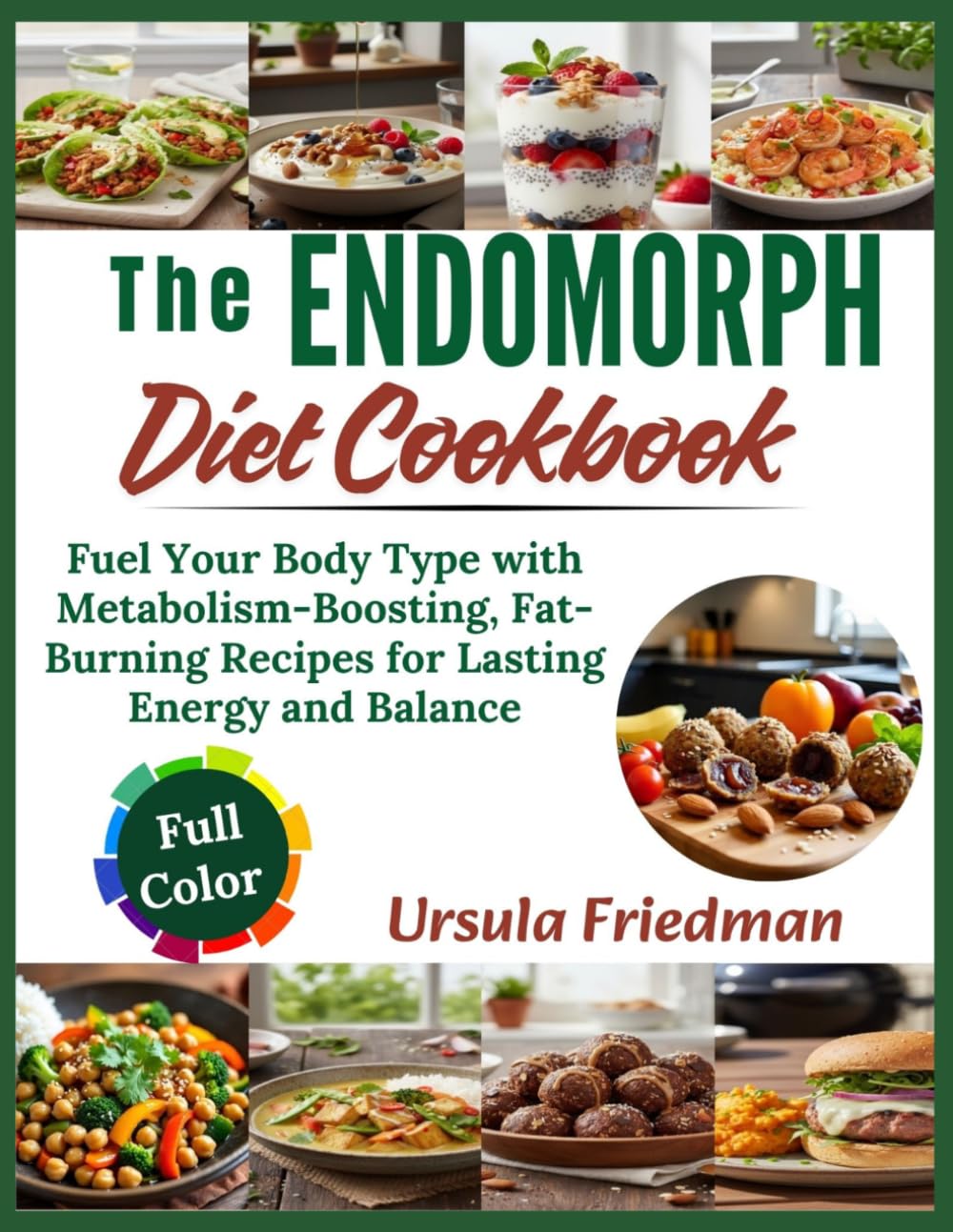 The Endomorph Diet Cookbook: Fuel Your Body Type with Metabolism-Boosting, Fat-Burning Recipes for Lasting Energy and Balance