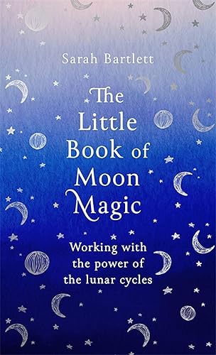 The Little Book of Moon Magic: Working with the power