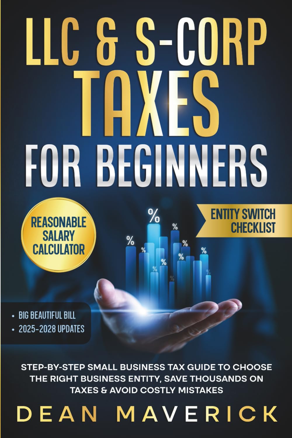 LLC & S-Corp Taxes for Beginners: Step-by-Step Small Business Tax Guide to Choose the Right Business Entity, Save Thousands on Taxes & Avoid Costly Mistakes