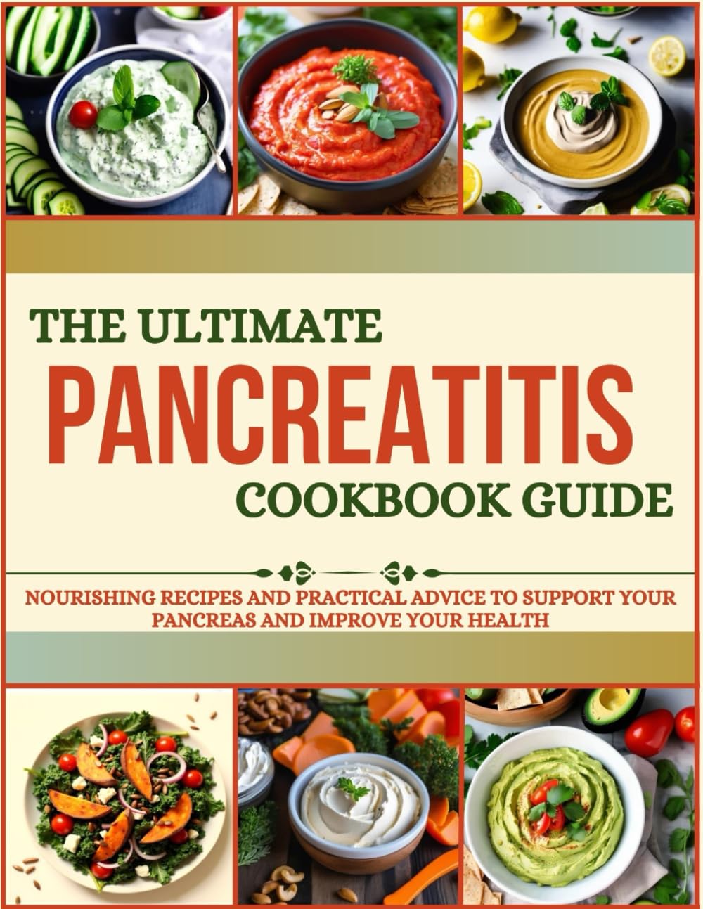 The Ultimate Pancreatitis Cookbook Guide: Nourishing Recipes and Practical Advice to Support your Pancreas and Improve your Health
