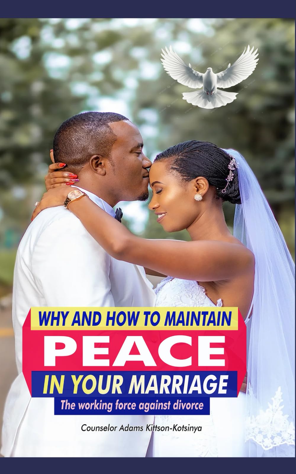 WHY AND HOW TO MAINTAIN PEACE IN YOUR MARRIAGE: The Working Force against Divorce