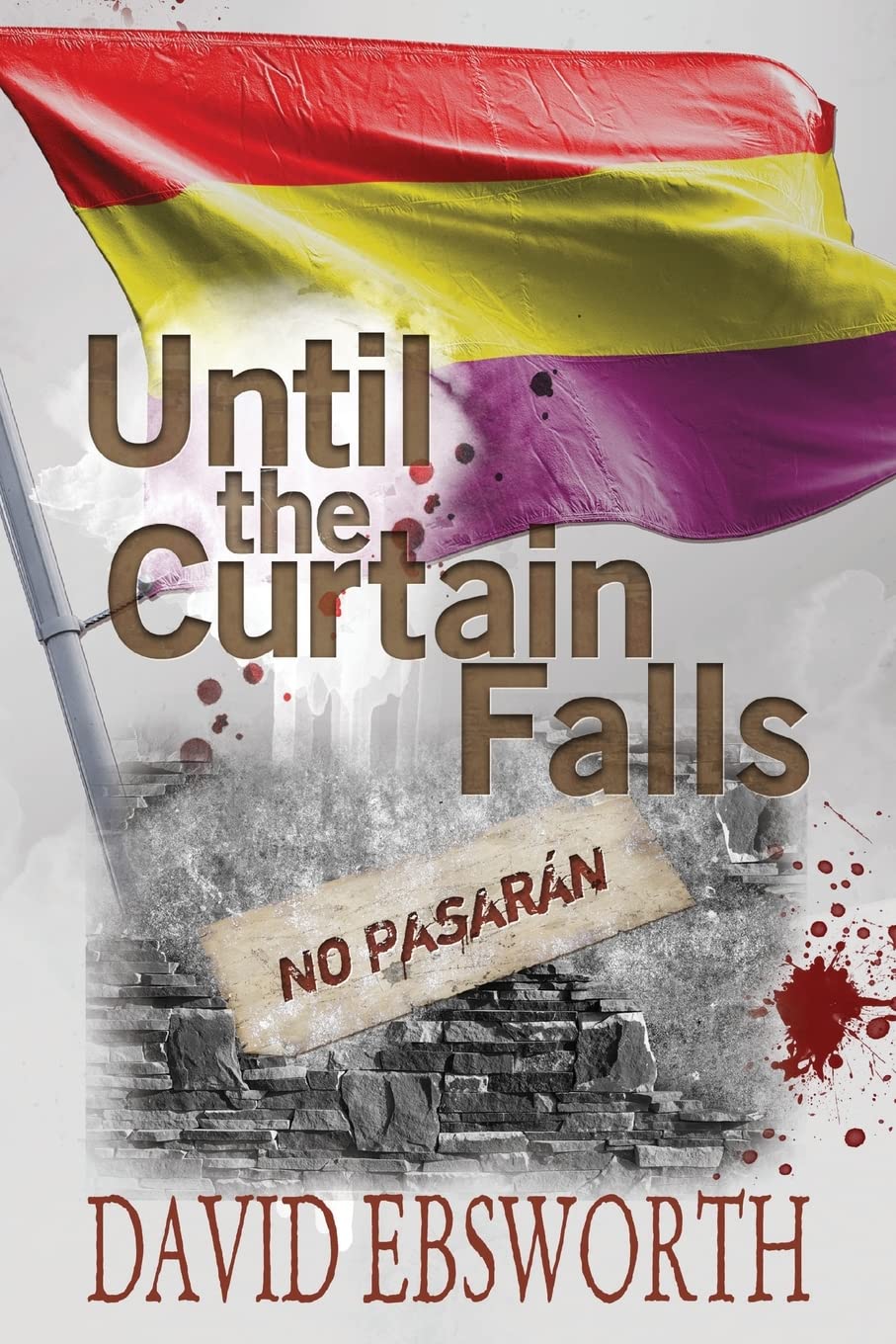 Until the Curtain Falls: A Novel of the Spanish Civil War: 2 (Jack Telford Mystery)