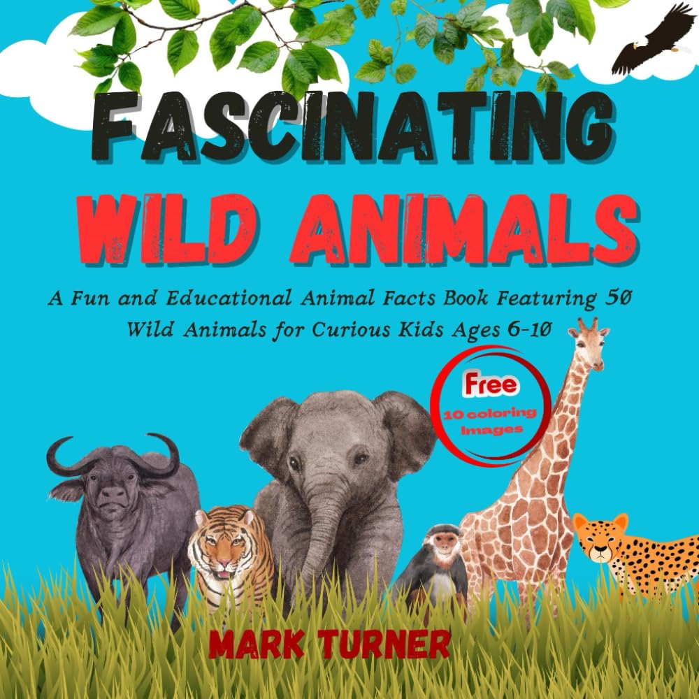 Fascinating Wild Animals: A Fun and Educational Animal Facts Book Featuring 50 Wild Animals for Curious Kids Ages 6–10