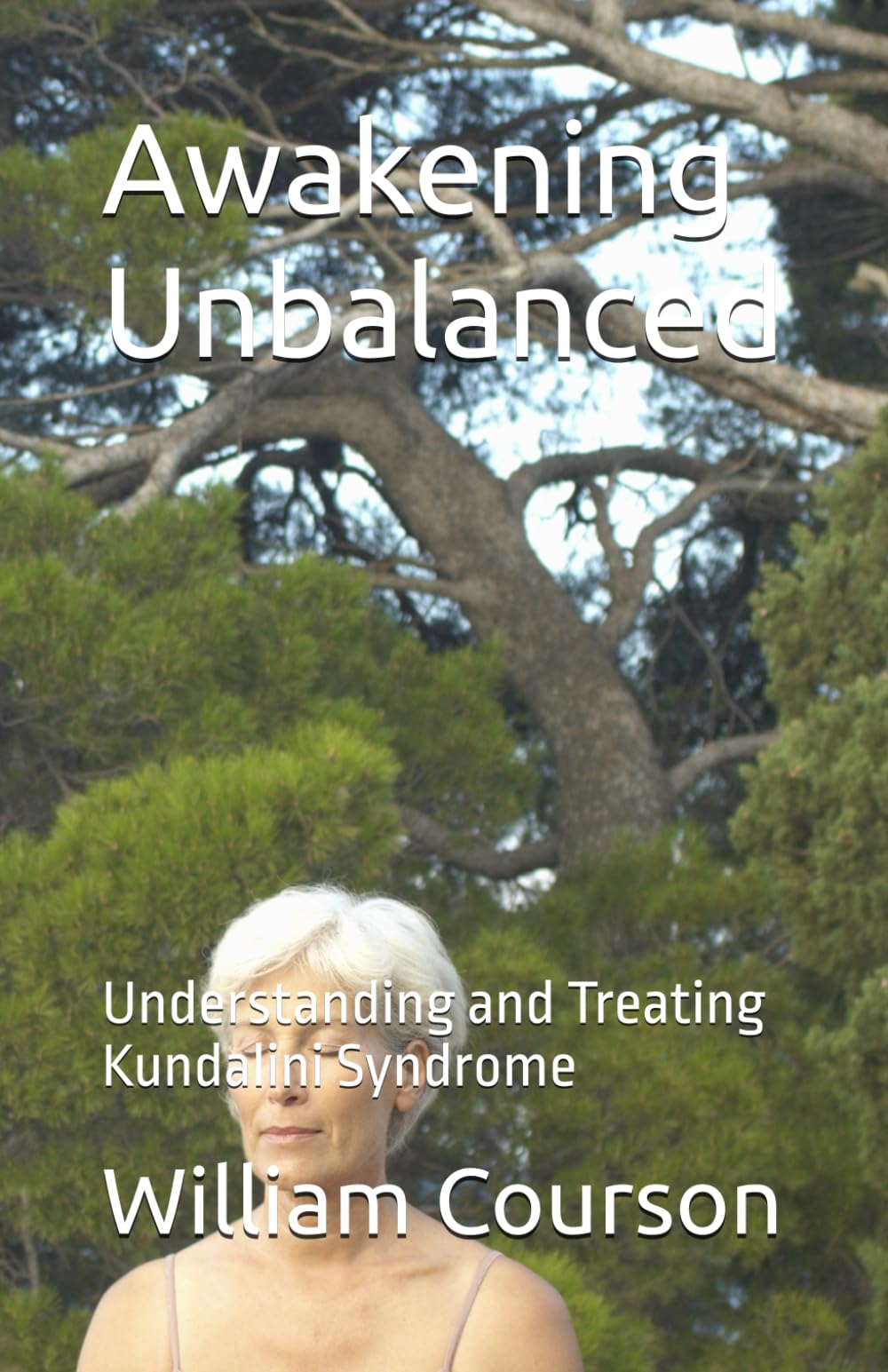 Awakening Unbalanced: Understanding and Treating Kundalini Syndrome