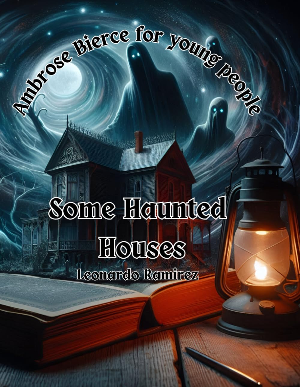 Some Haunted Houses | Ambrose Bierce for young people: Ambrose Bierce in a language that young people will understand and love
