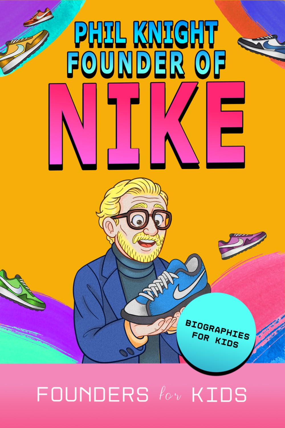 Phil Knight: Founder of Nike. Biographies for Kids (Founders for Kids)
